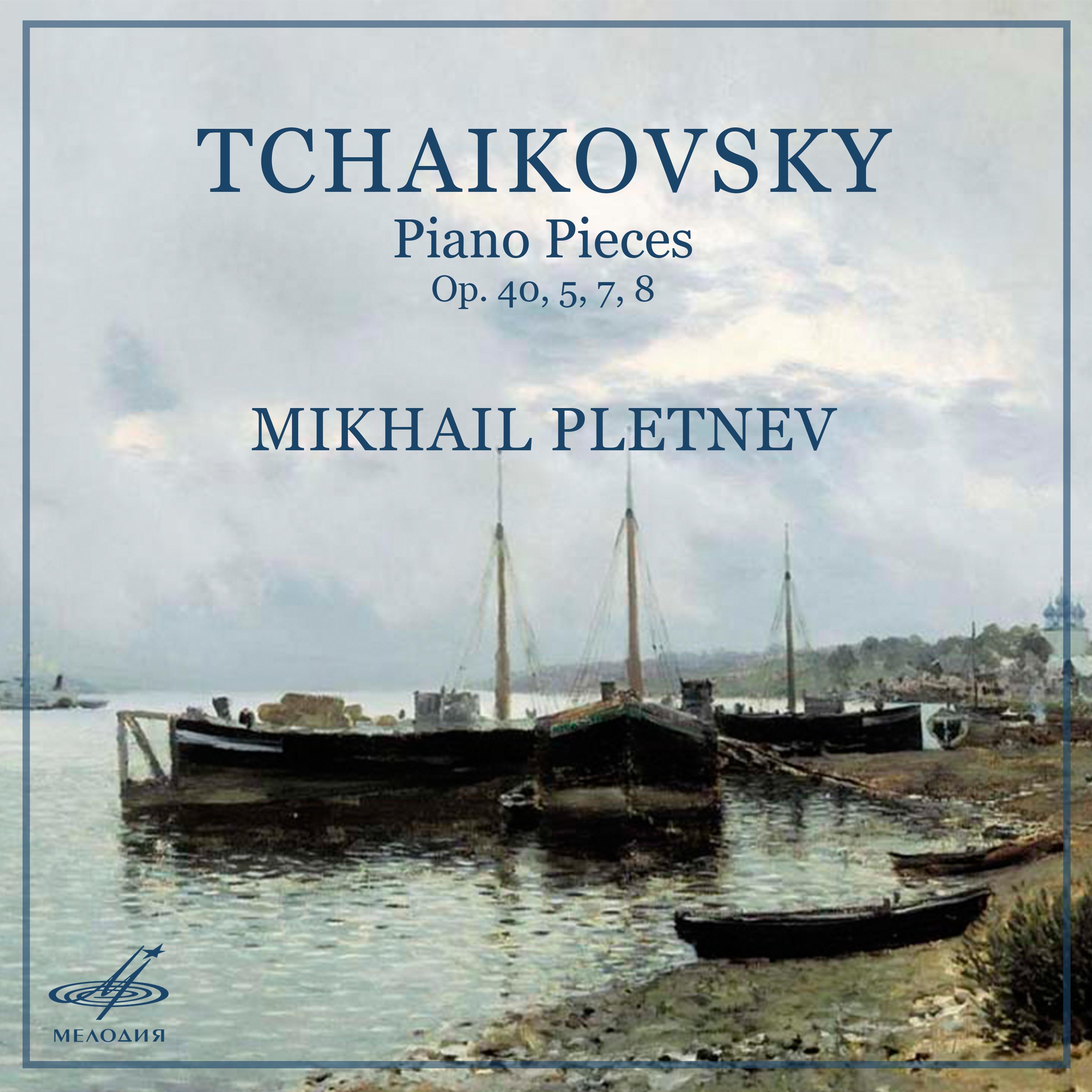 Tchaikovsky: Piano Pieces, Op. 40, 5, 7, 8
