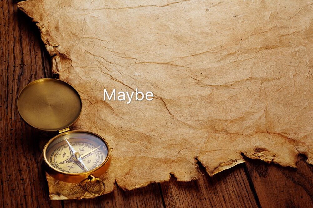 Maybe