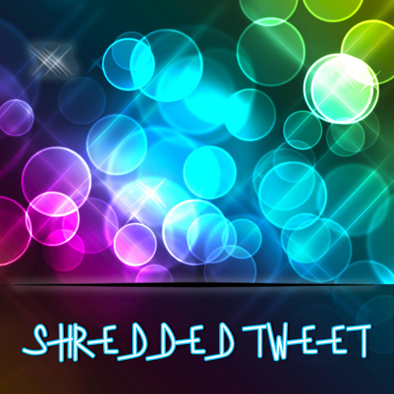 Shredded Tweet