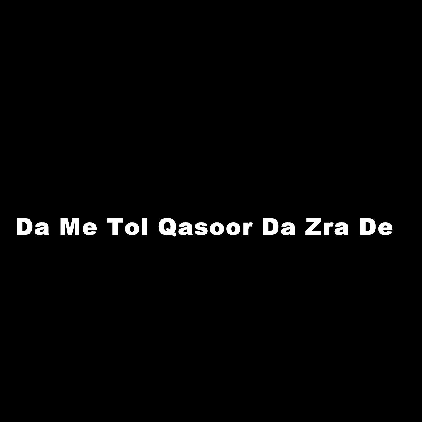 Da Me Tol Qasoor Da Zra De