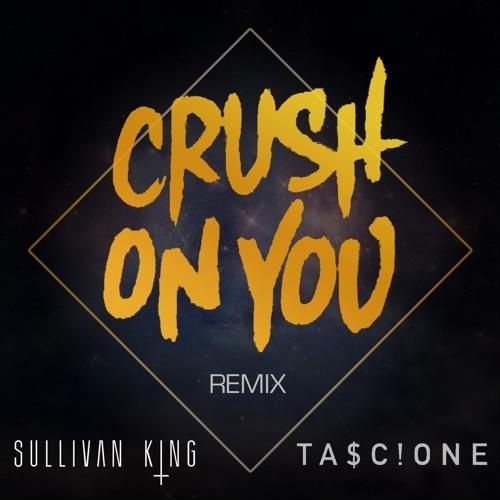 Crush On You (Sullivan King x Tascione Remix)