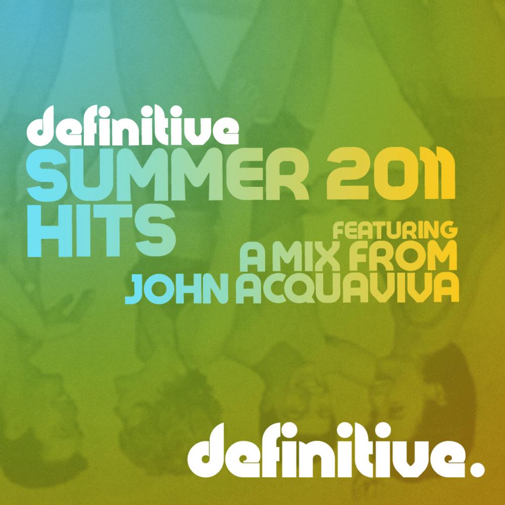 Definitive Summer 2011 Hits (Mixed by John Acquaviva)