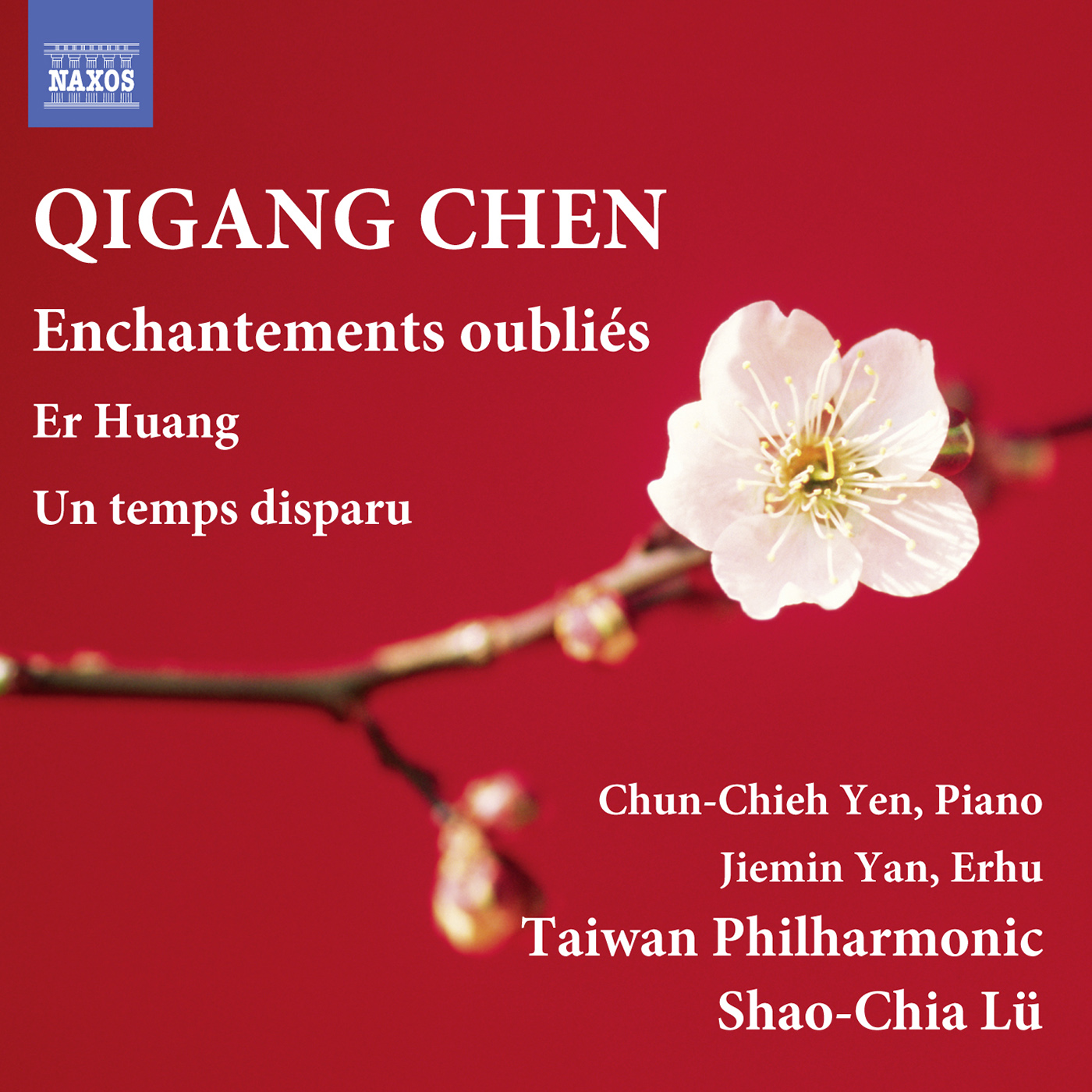 CHEN, Qigang: Enchantements oublie s  Er Huang  Un temps disparu ChunChieh Yen, Jiemin Yan, Taiwan Philharmonic, ShaoChia Lü