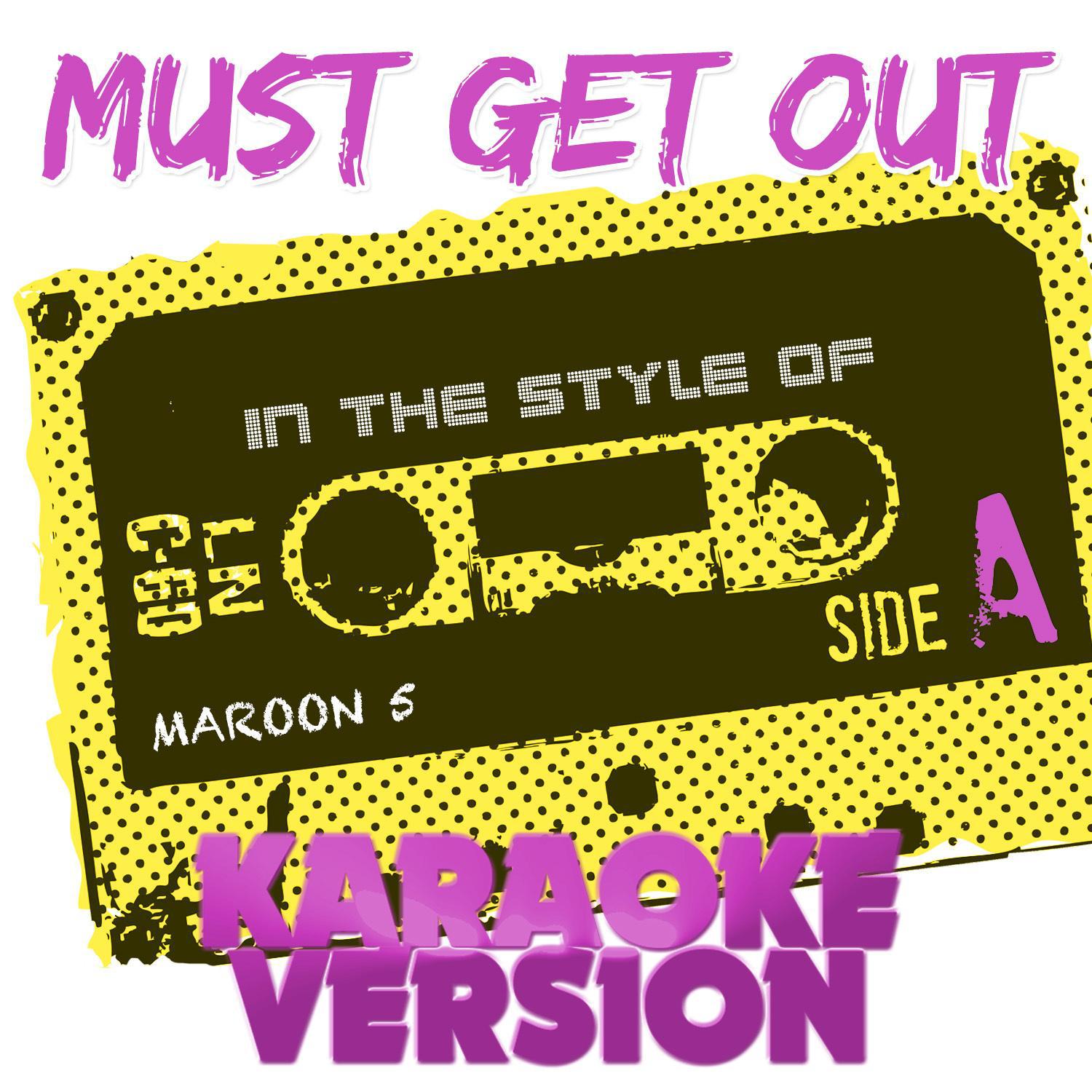 Must Get Out (In the Style of Maroon 5) [Karaoke Version]
