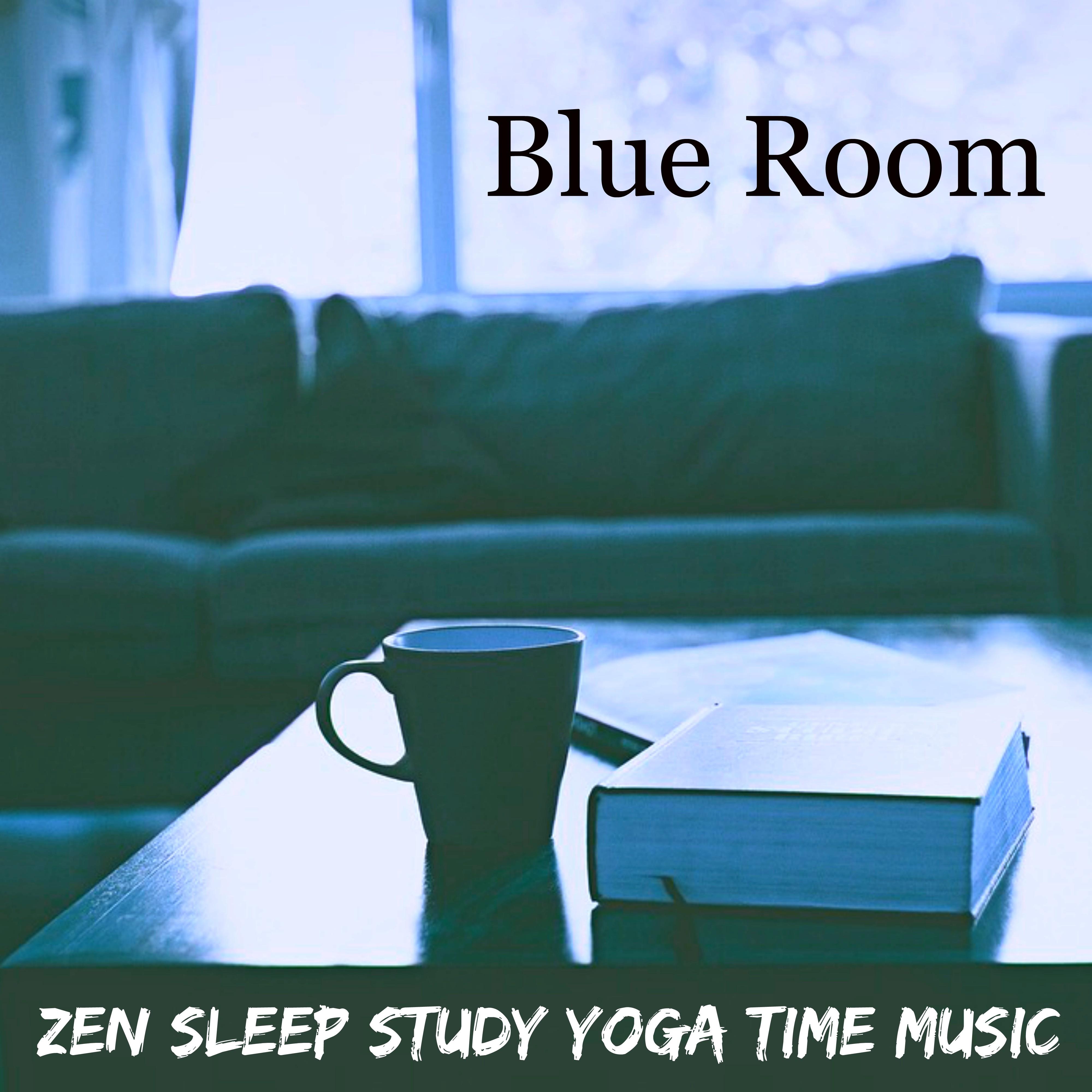 Blue Room - Zen Sleep Study Yoga Time Music for Chakras Meditation Massage Therapy Pranic Energy with Nature Instrumental Relaxing Sounds