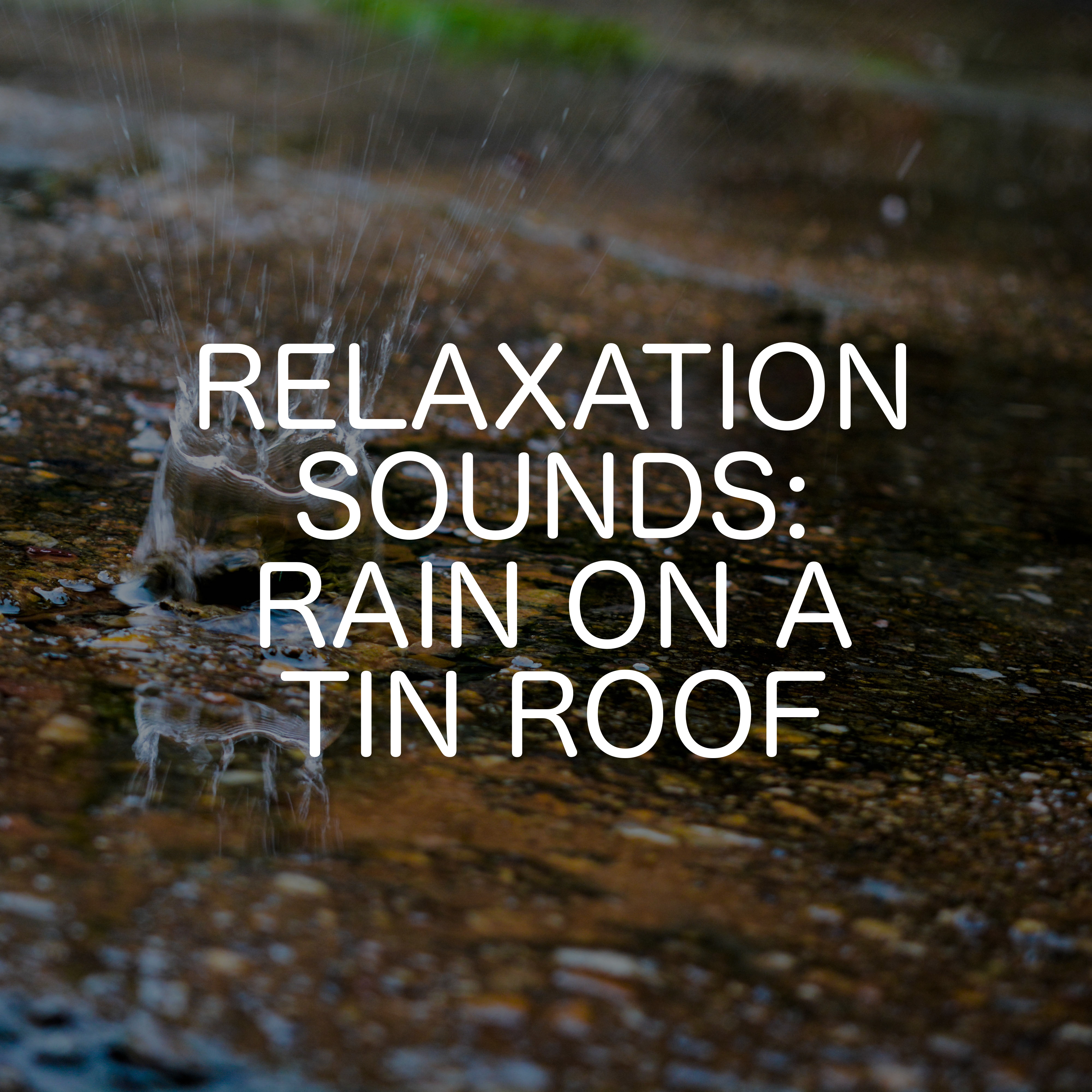 Relaxation Sounds: Rain On A Tin Roof
