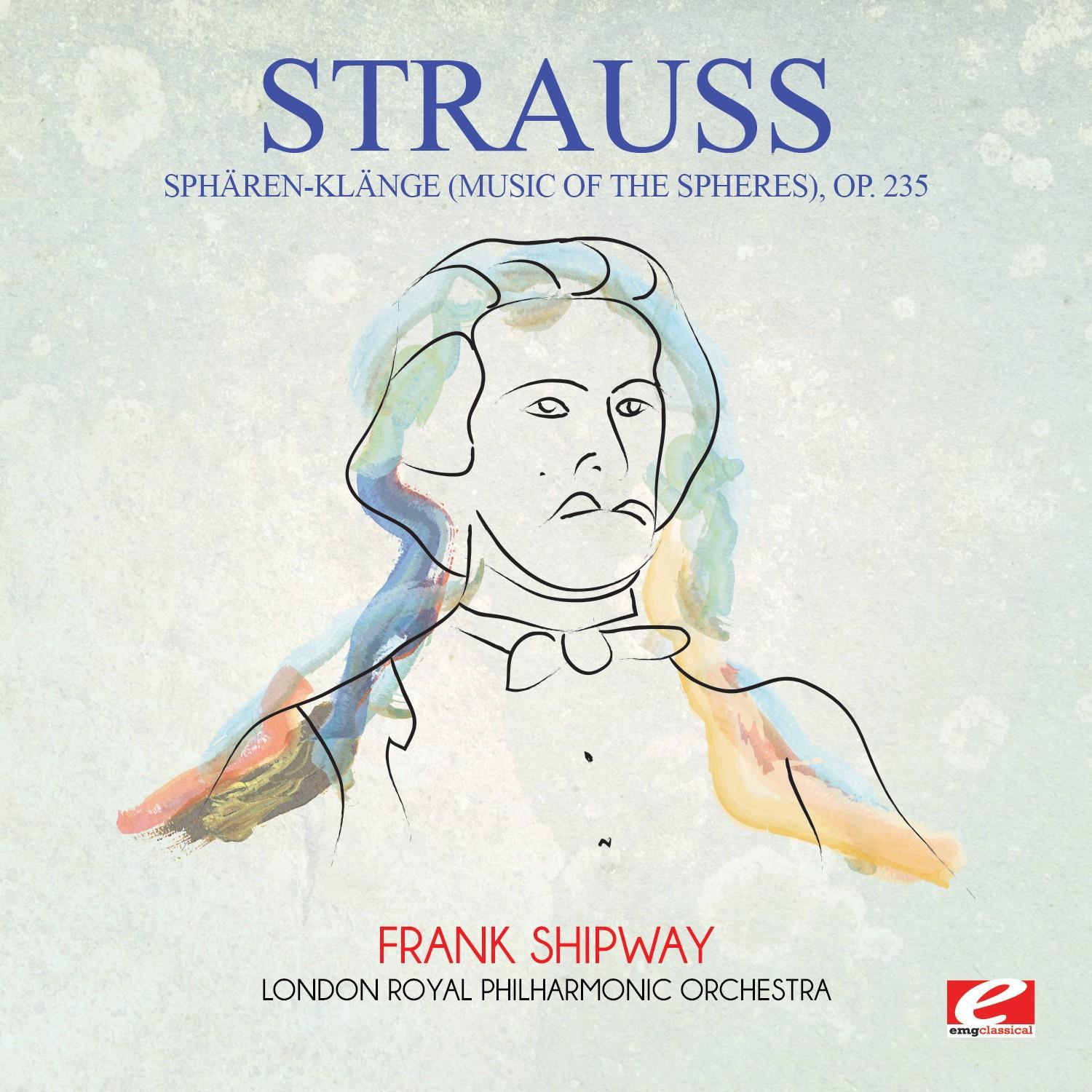 Strauss: Sph renKl nge Music of the Spheres, Op. 235 Digitally Remastered