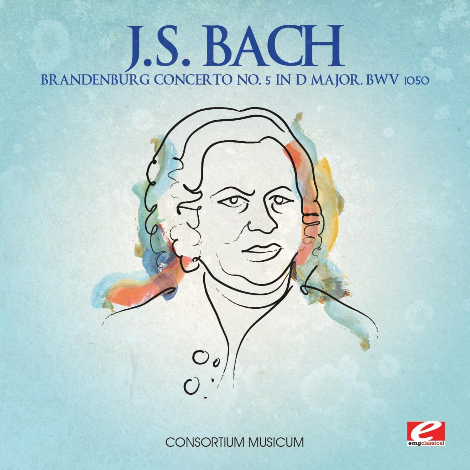 J.S. Bach: Brandenburg Concerto No. 5 in D Major, BWV 1050 (Digitally Remastered)