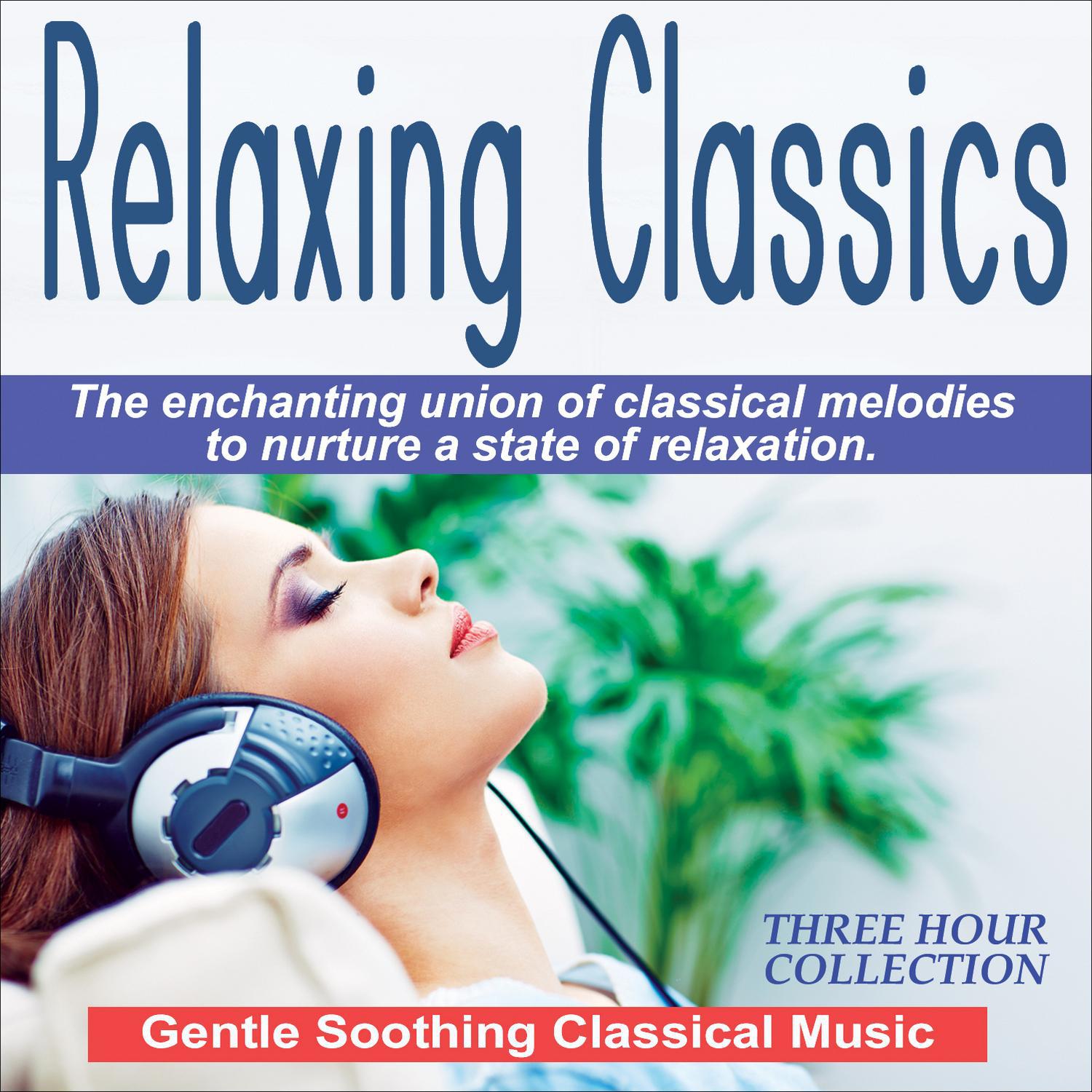 Relaxing Classics - Gentle Soothing Music