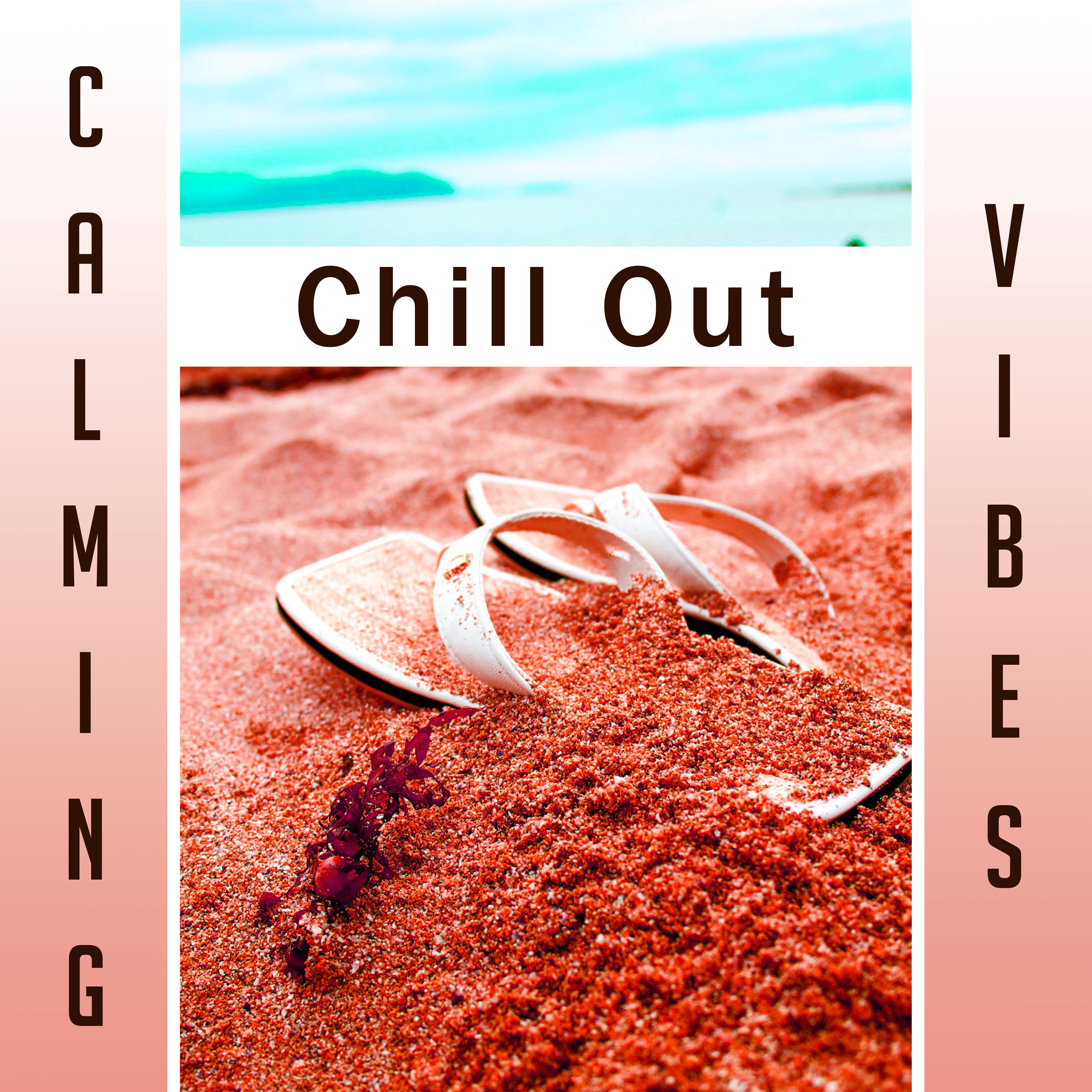 Calming Chill Out Vibes  Summer 2017, Chill Out Relaxation, Soothing Music, Beach Lounge