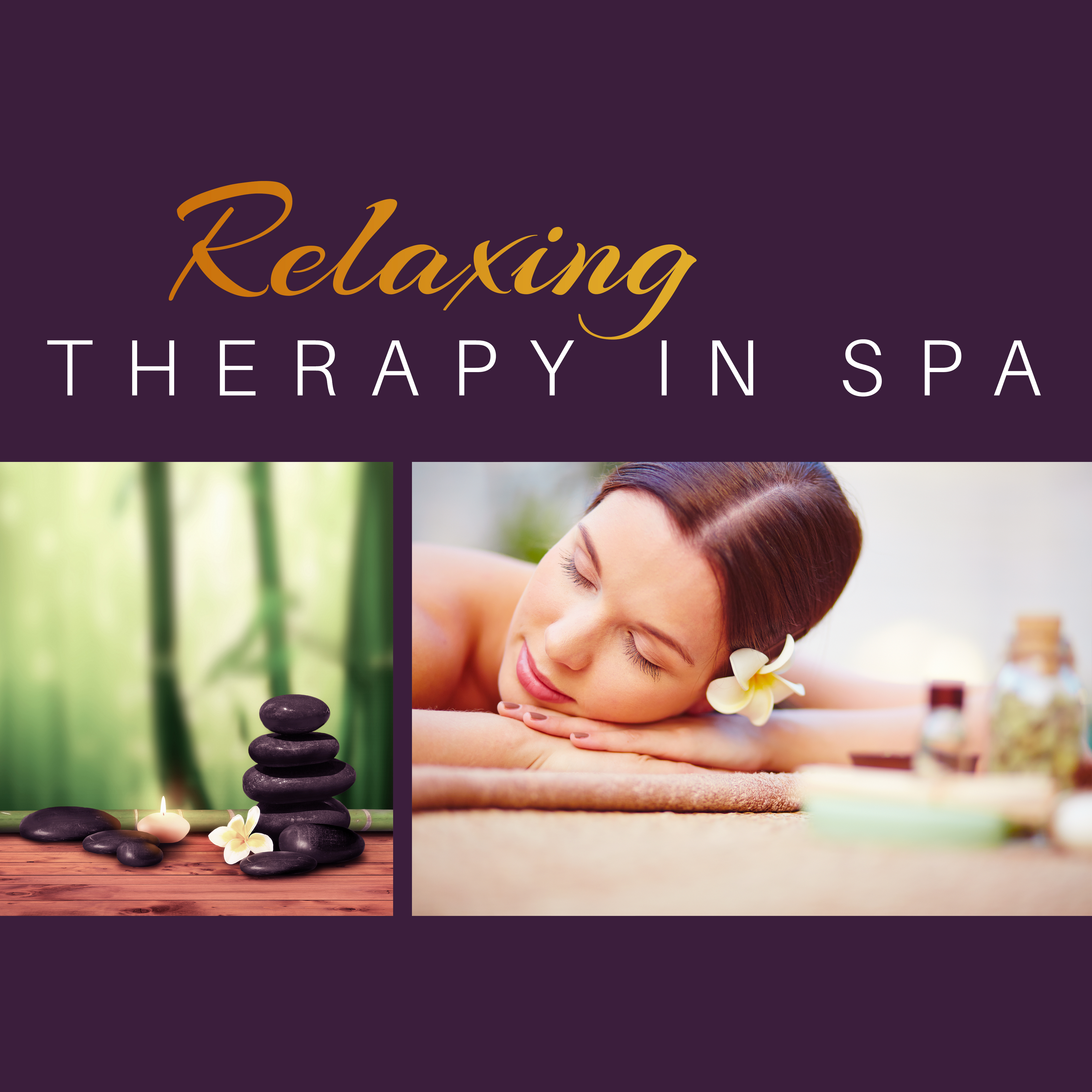 Relaxing Therapy in Spa  Deep Relief, Stress Free, Nature Sounds for Massage, Wellness, Gentle Piano, Oriental Sounds, Pure Mind, Spa Music