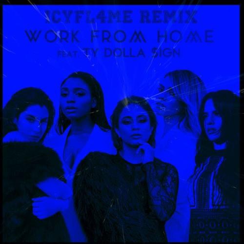 Work From Home (IcyFl4me Remix)