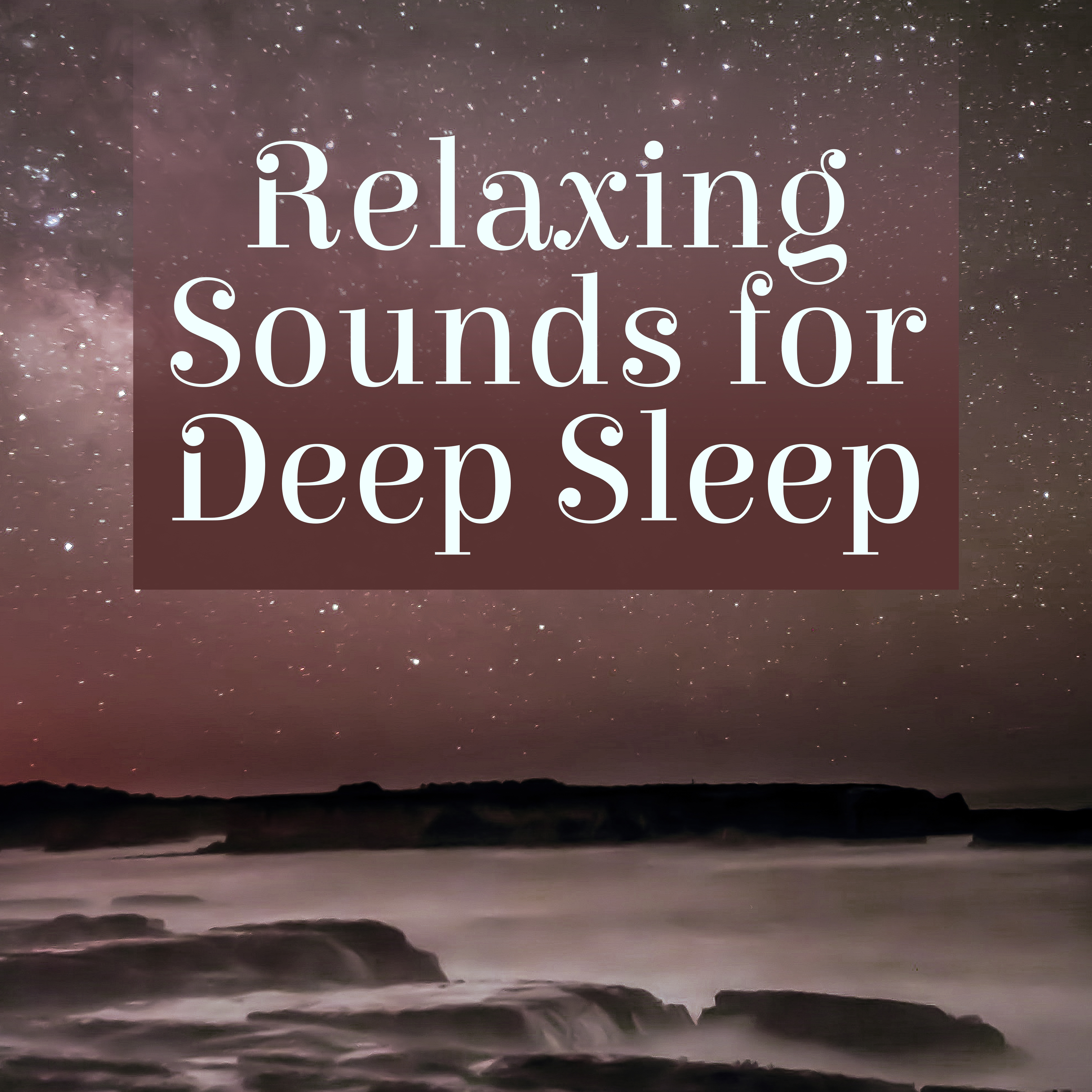 Relaxing Sounds for Deep Sleep  Calming Sounds, Dream All Night, Relaxing Waves, Silent Music