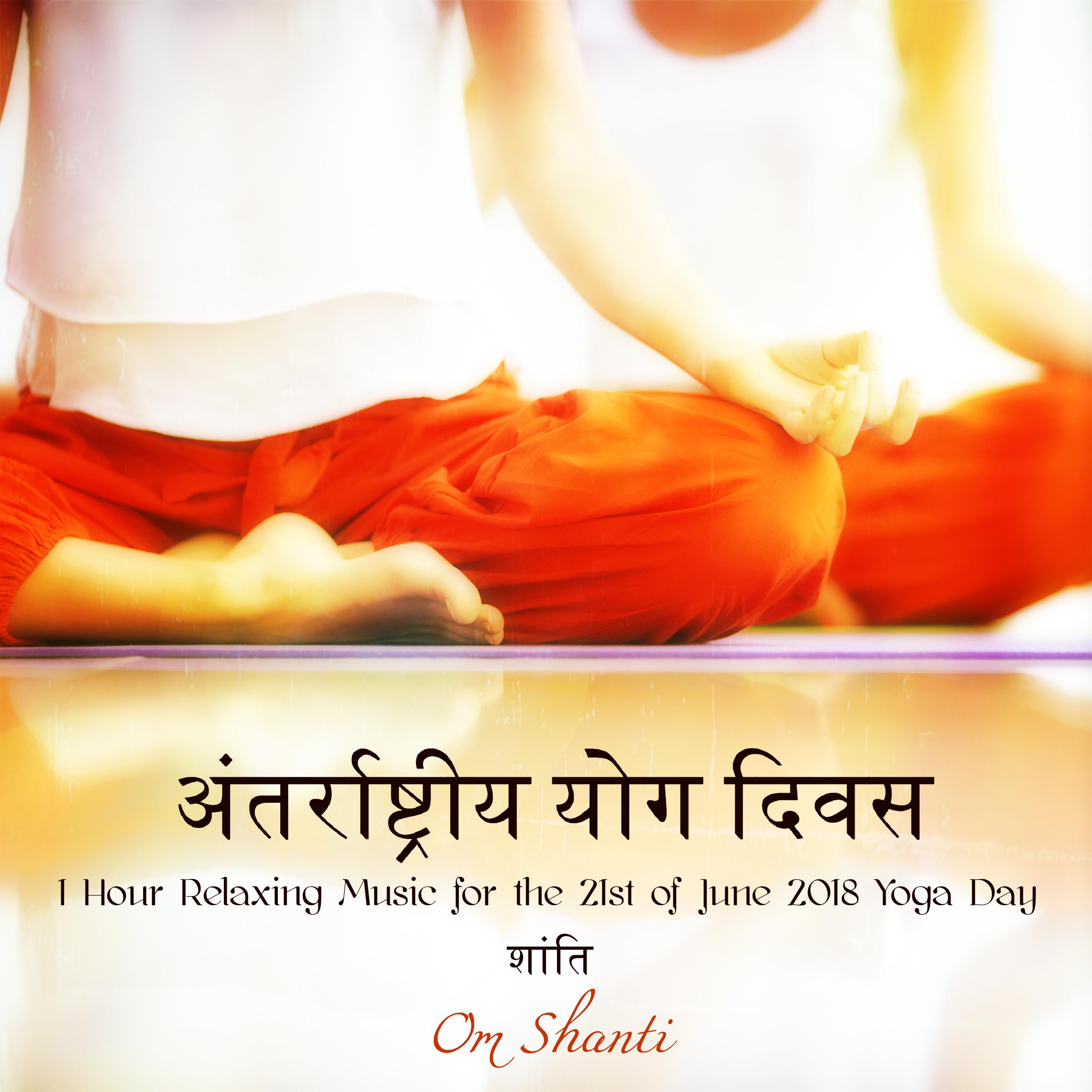 1 Hour Relaxing Music for the 21st of June 2018 Yoga Day  Om Shanti