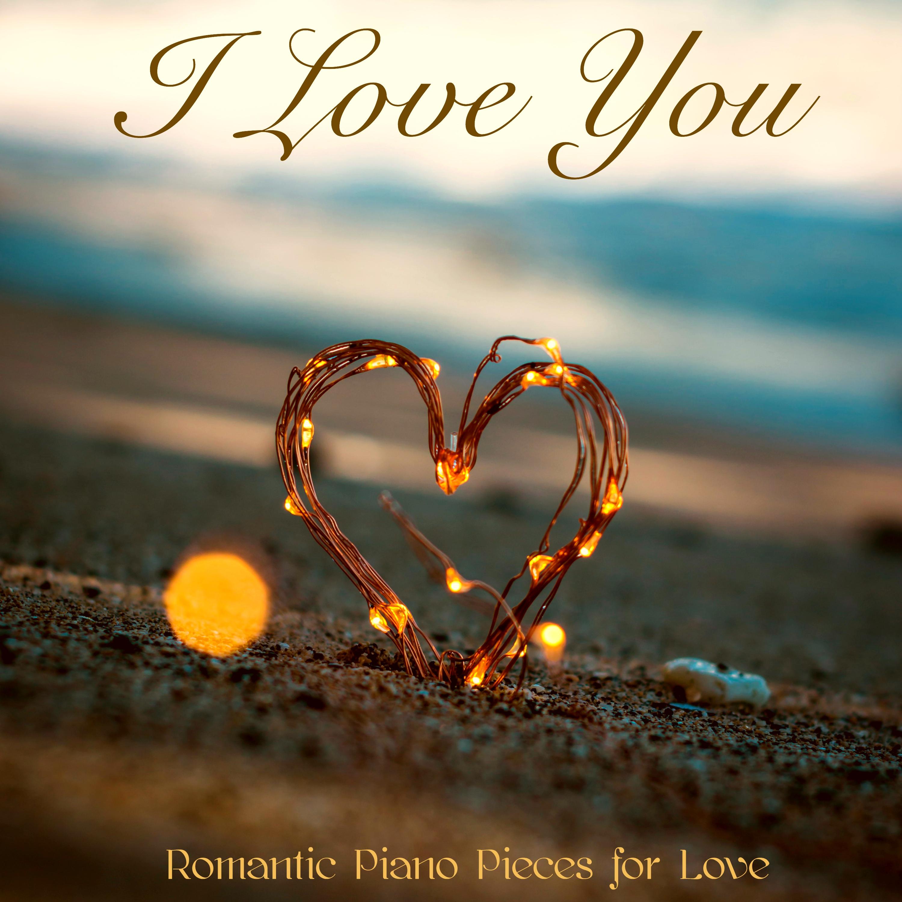 I Love You  Romantic Piano Pieces for Love