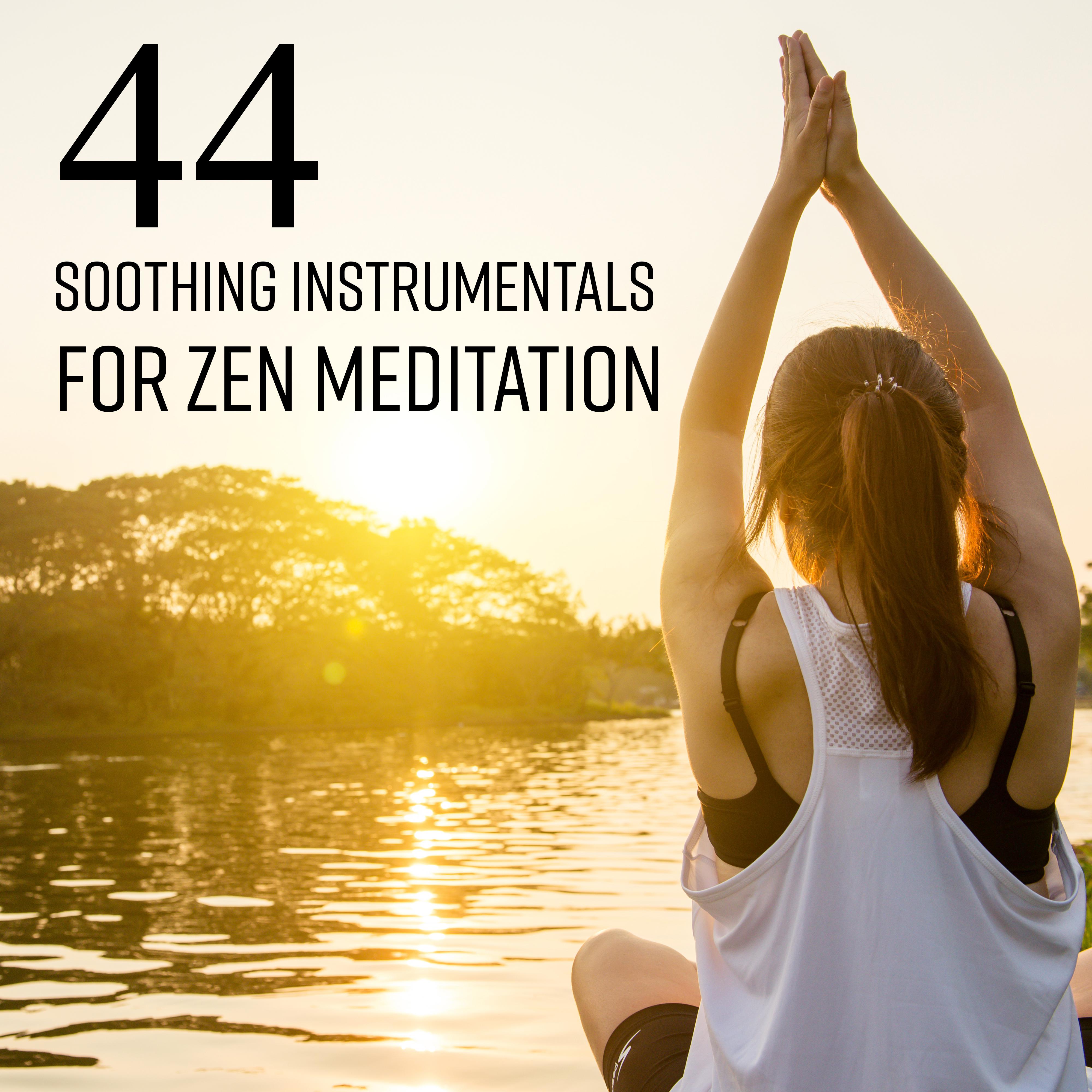 44 Soothing Instrumentals for Zen Meditation