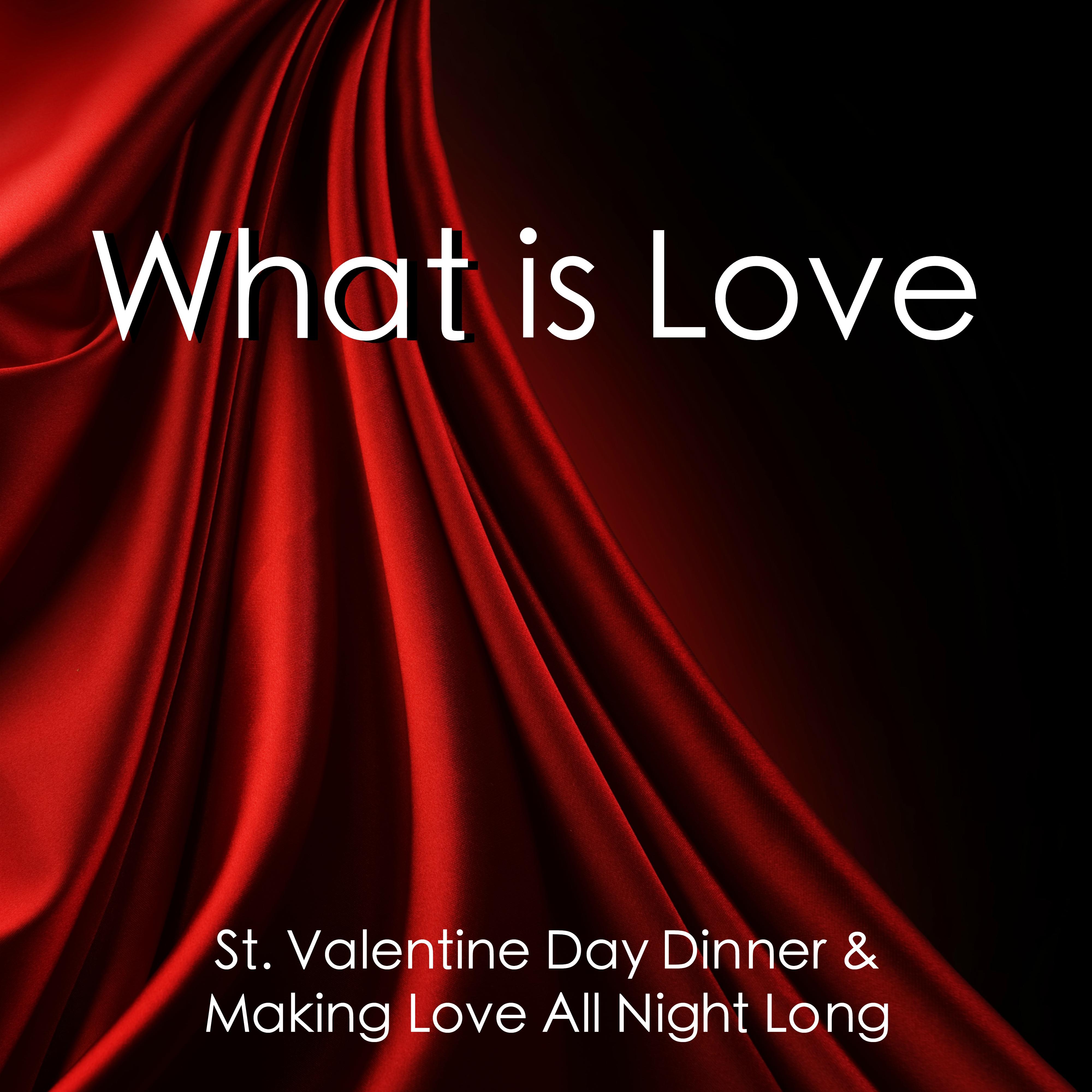 What Is Love - Romantic Instrumental Piano Music for All the Lovers, Relaxing Baby Emotional Music for St. Valentine Day Dinner & Making Love All Night Long