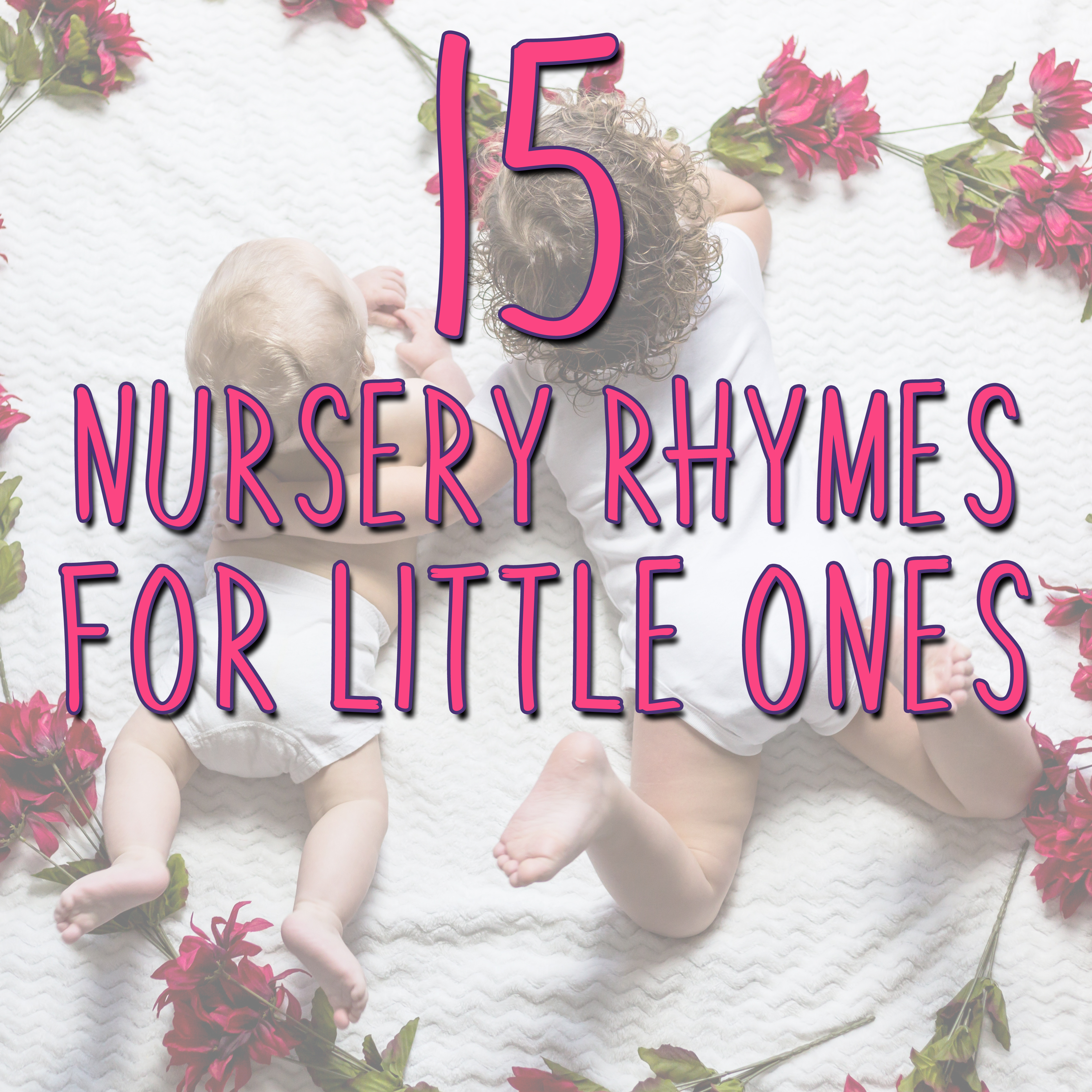 15 Nursery Rhymes for Little Ones