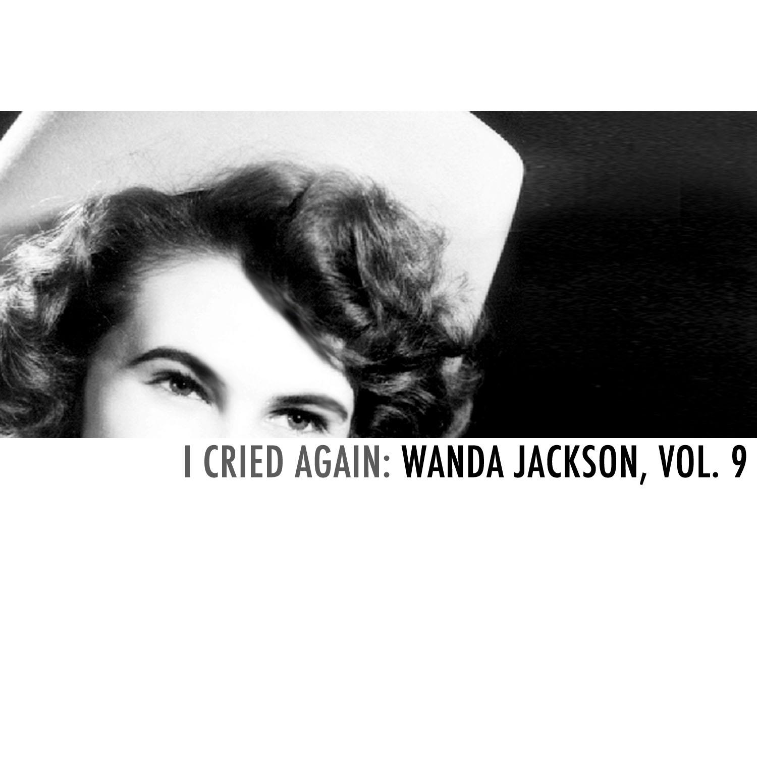 I Cried Again: Wanda Jackson, Vol. 9