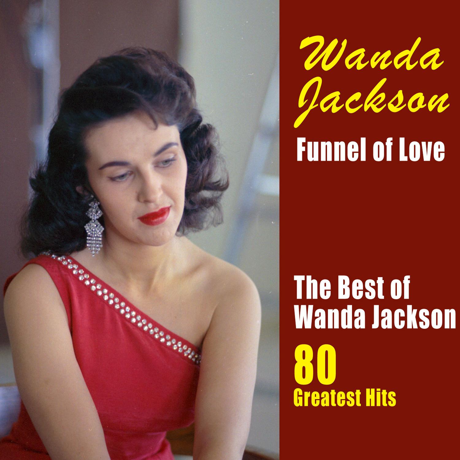Funnel of Love: The Best of Wanda Jackson (80 Greatest Hits)