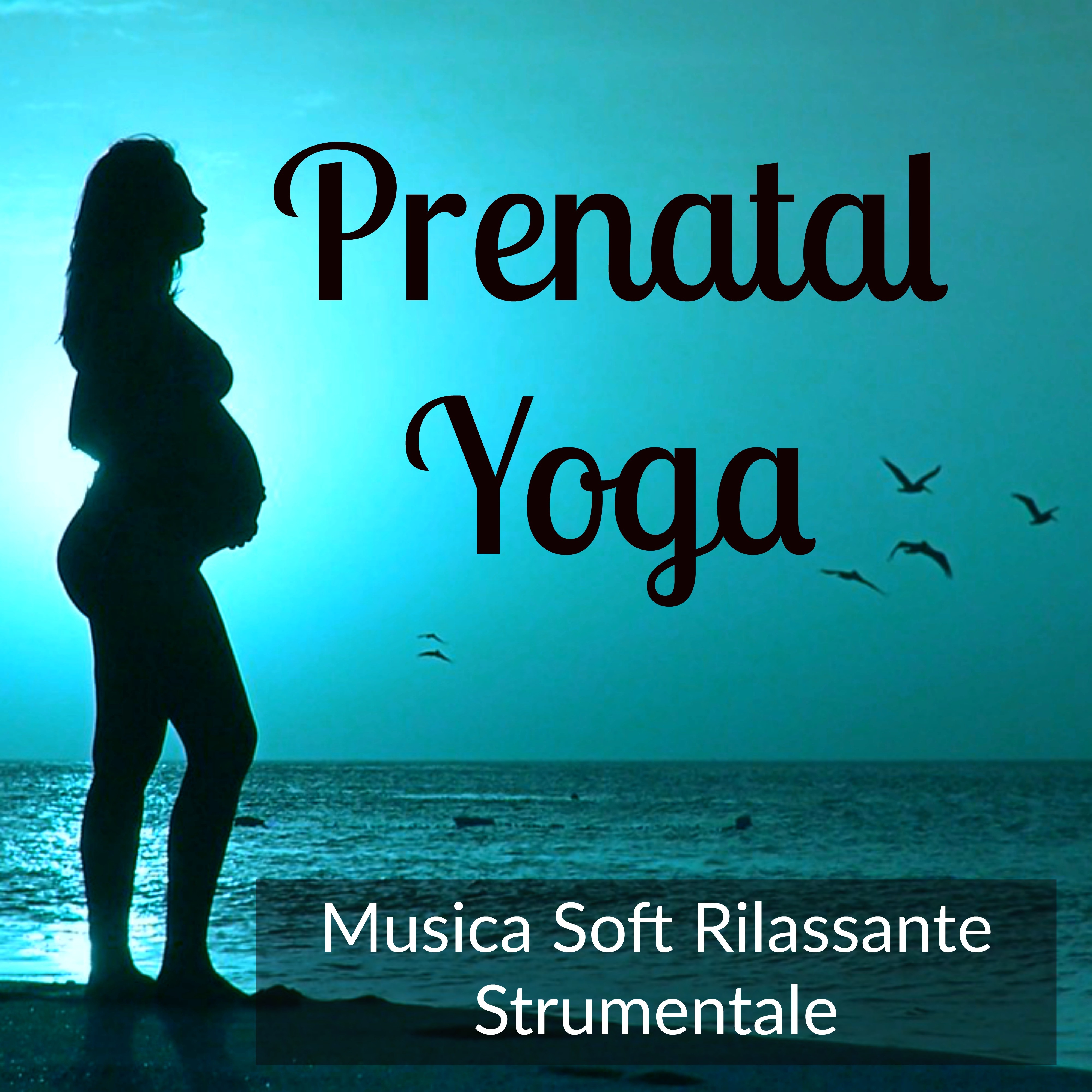 Prenatal Yoga - Musica Soft Rilassante Strumentale per Dolce Ninna Nanna Dormire Benessere Benefici della Meditazione con Suoni Bianurali New Age