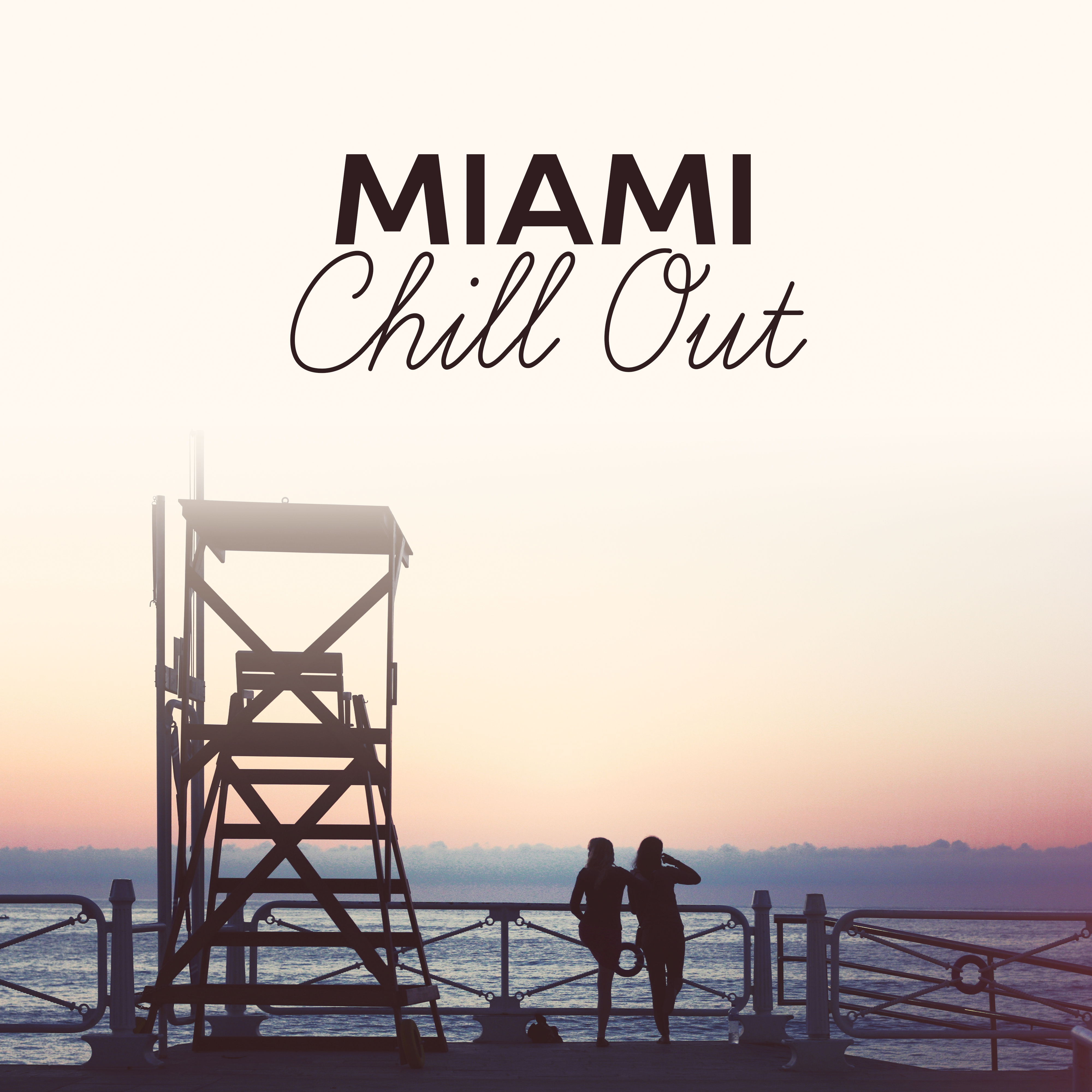 Miami Chill Out  Music to Rest, Holiday Sounds, Chillout Vibes, Relaxing Moments