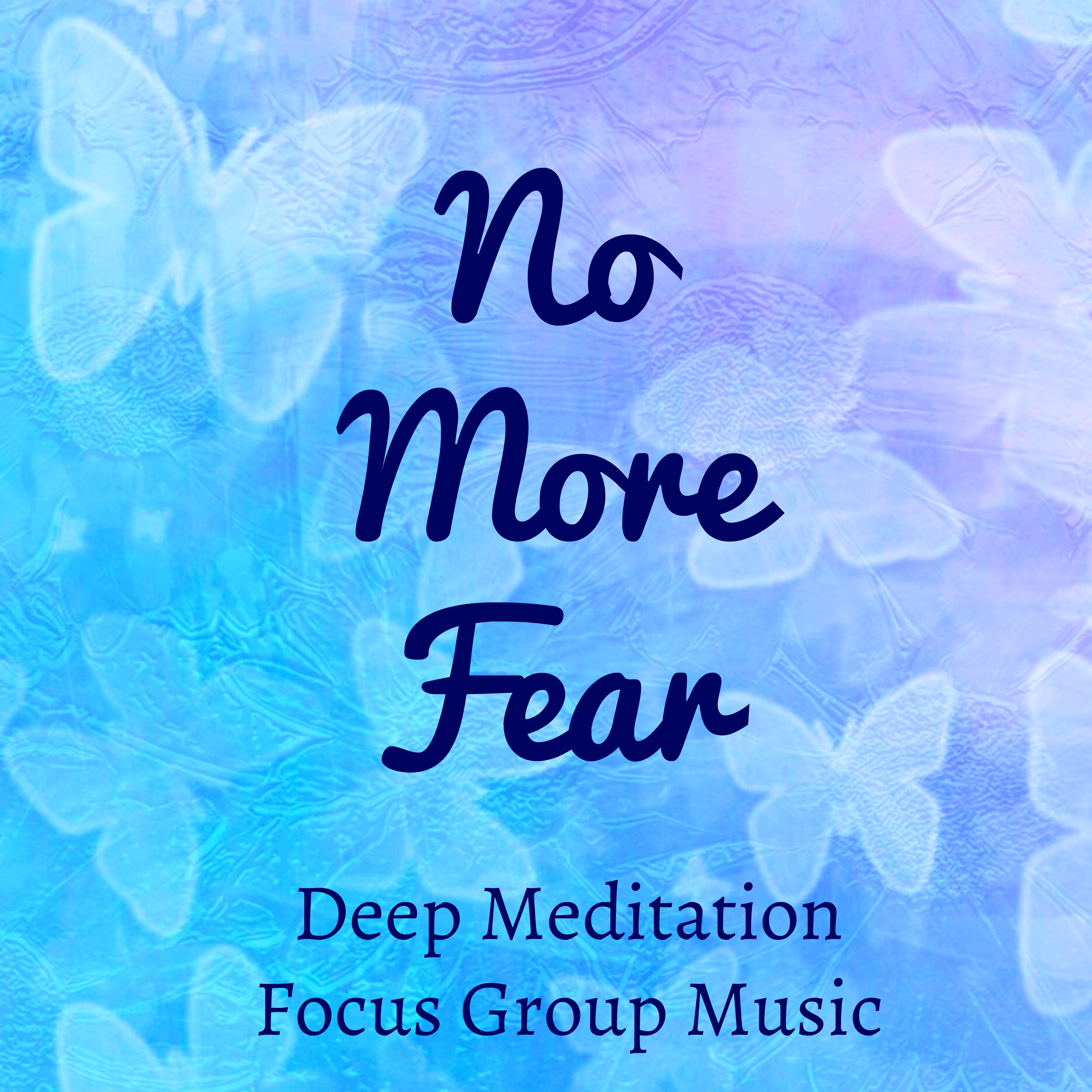 No More Fear - Deep Meditation Focus Group Music for Good Mood Positive Energy with Nature Soft Healing Background