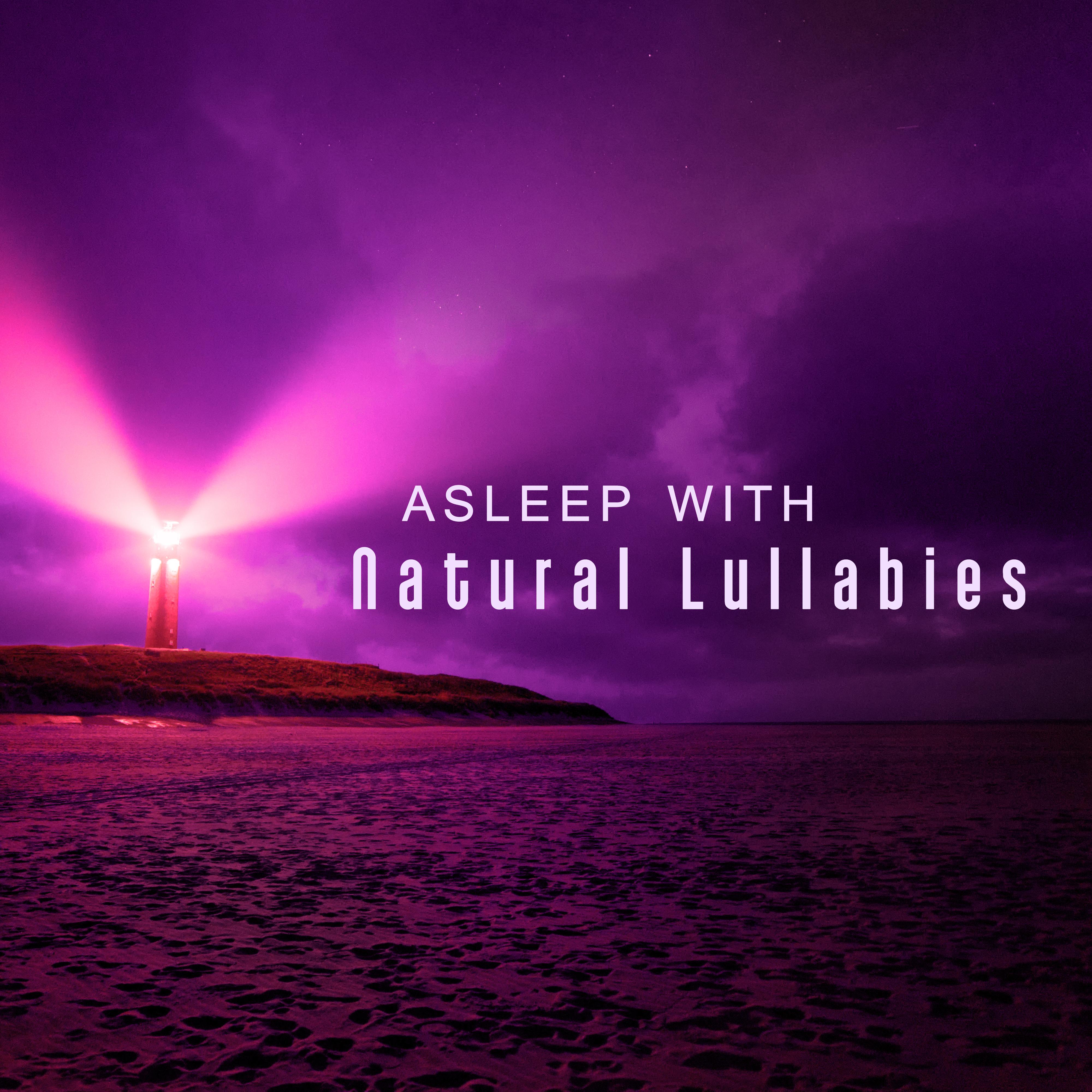 Asleep with Natural Lullabies  Sounds of Nature, Calm Down, Sleep, New Age for Sleep, Deep Sleep, Relax, Natural White Noise