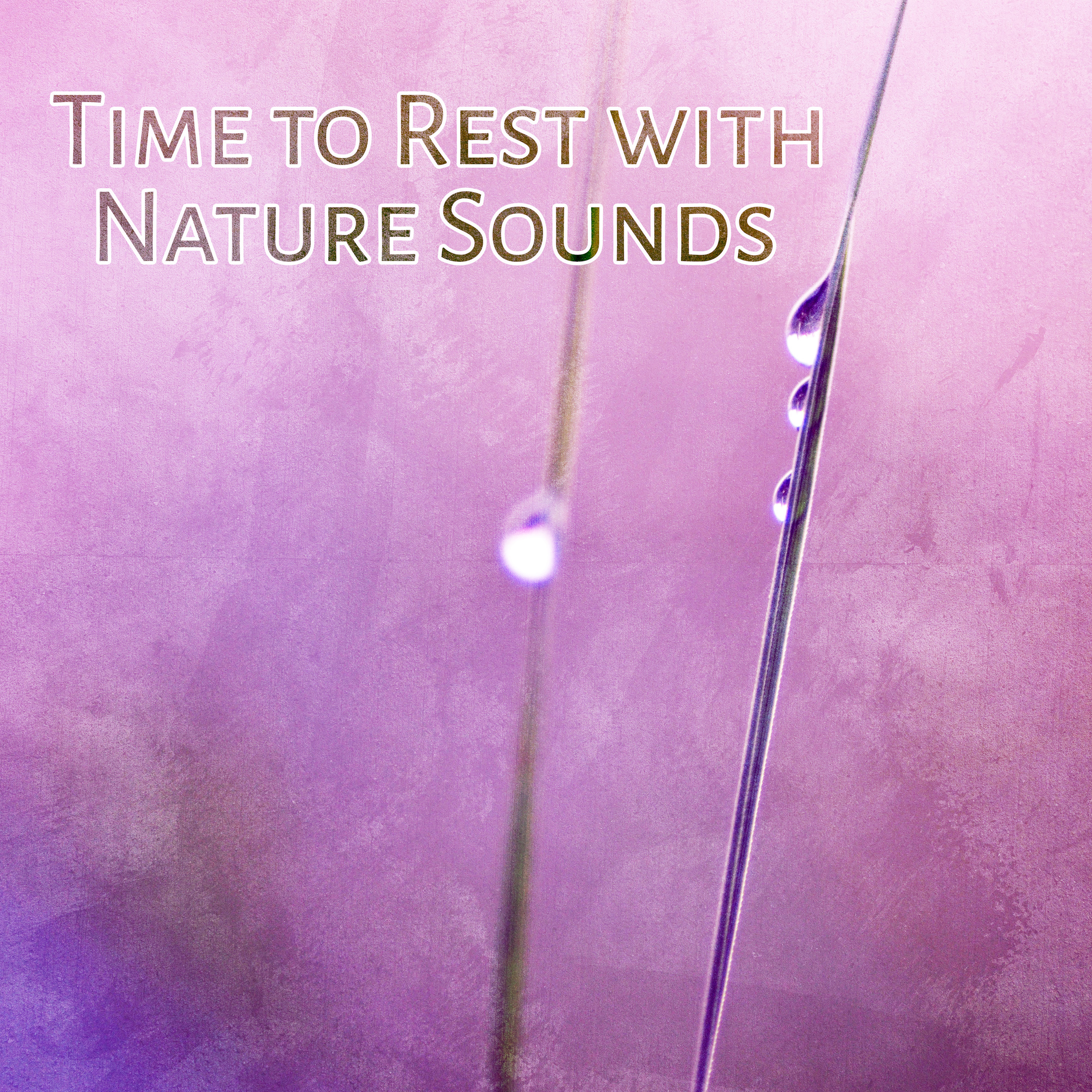Time to Rest with Nature Sounds  Music to Calm Down, Nature Waves to Rest, Relaxing Music