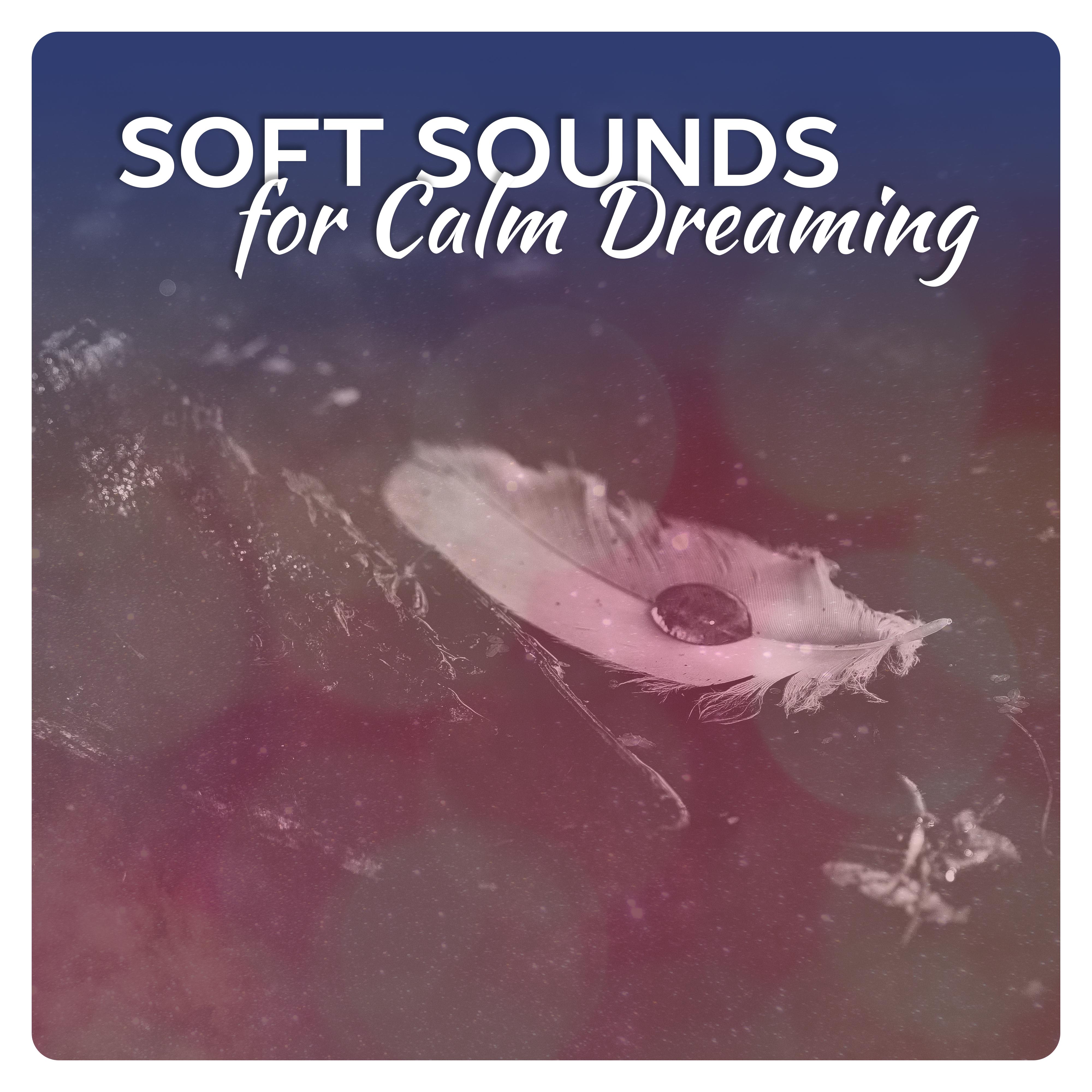 Soft Sounds for Calm Dreaming  Relaxing New Age Music, Sounds to Rest, Sleeping Hours, Easy Listening