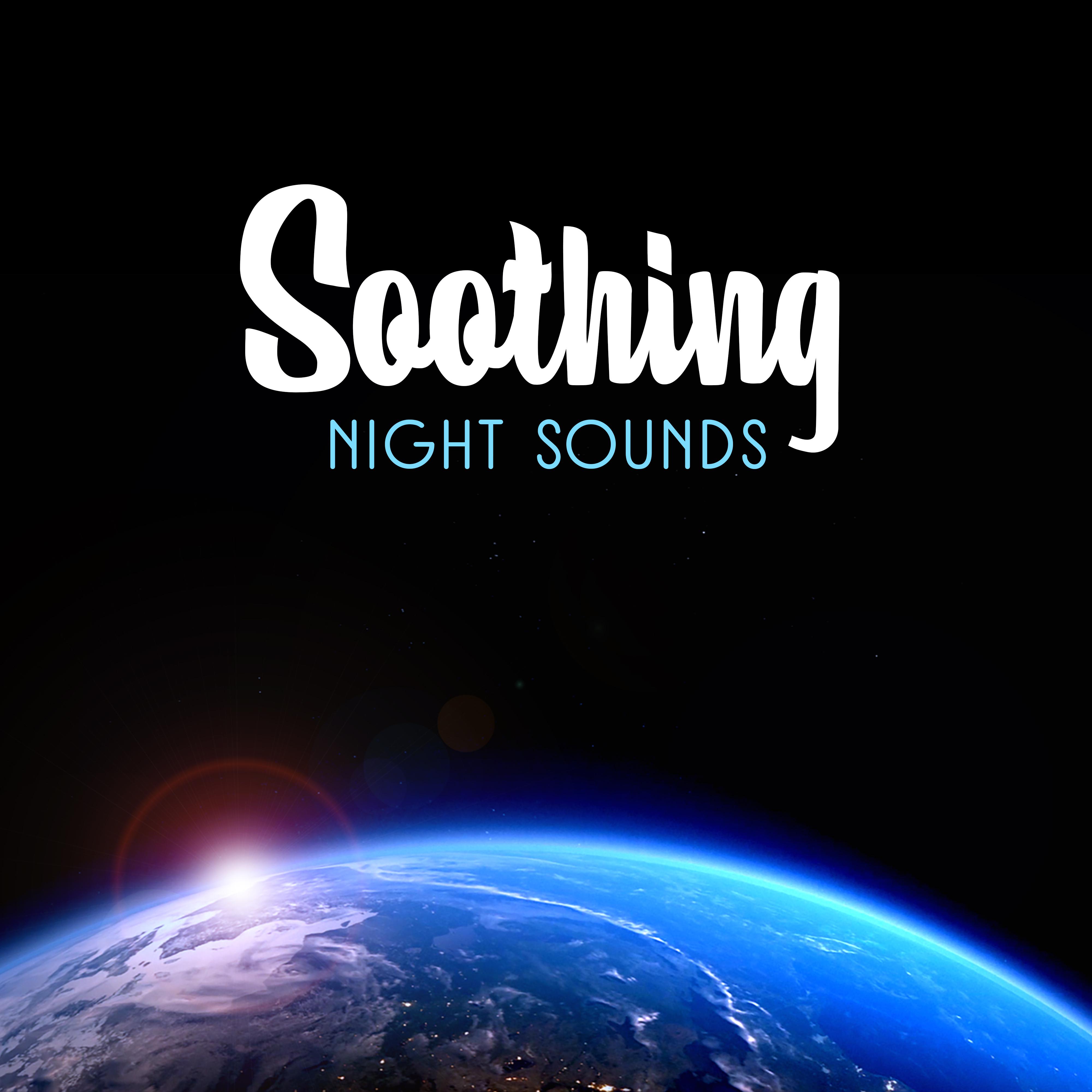 Soothing Night Sounds  Calm Down  Sleep, Easy Listening, New Age Sleeping Songs, Dream Well