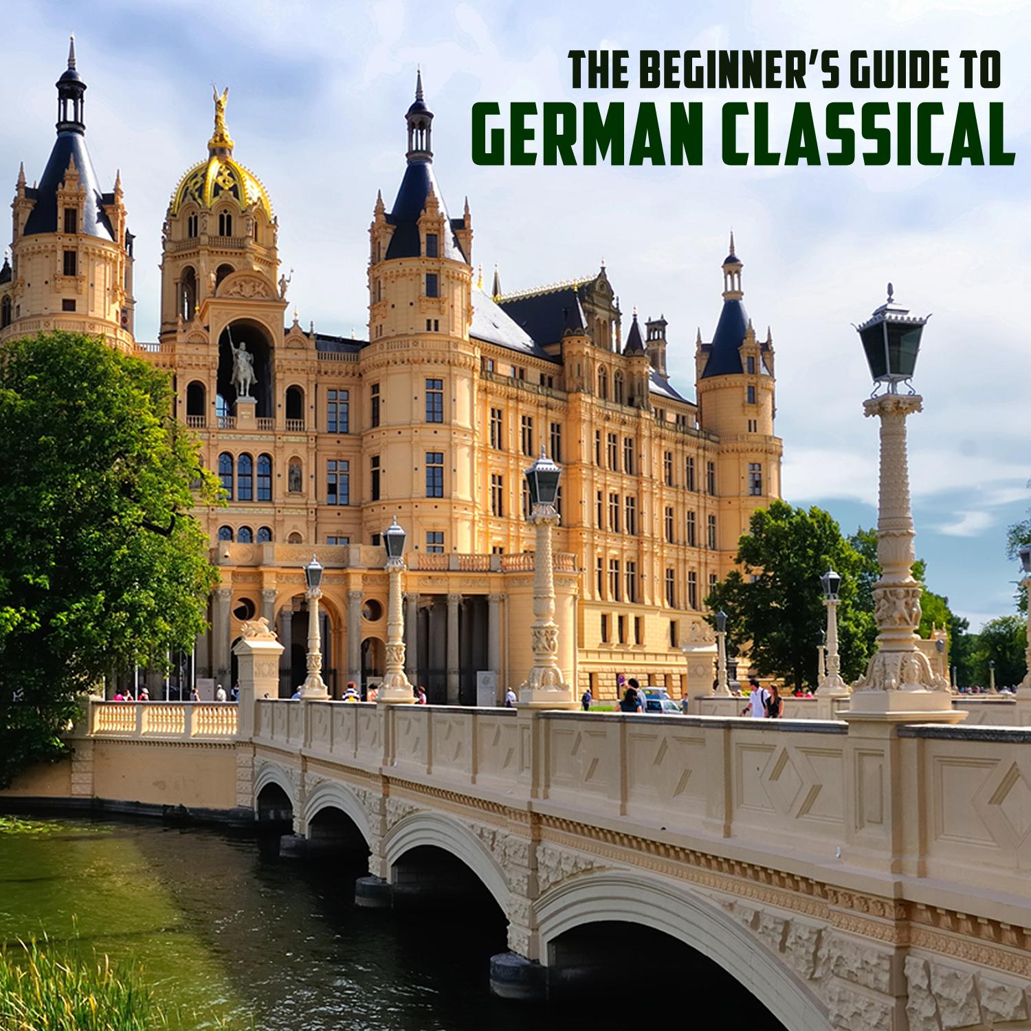 The Beginner's Guide to German Classical Music: Bach, Beethoven, Mozart & More