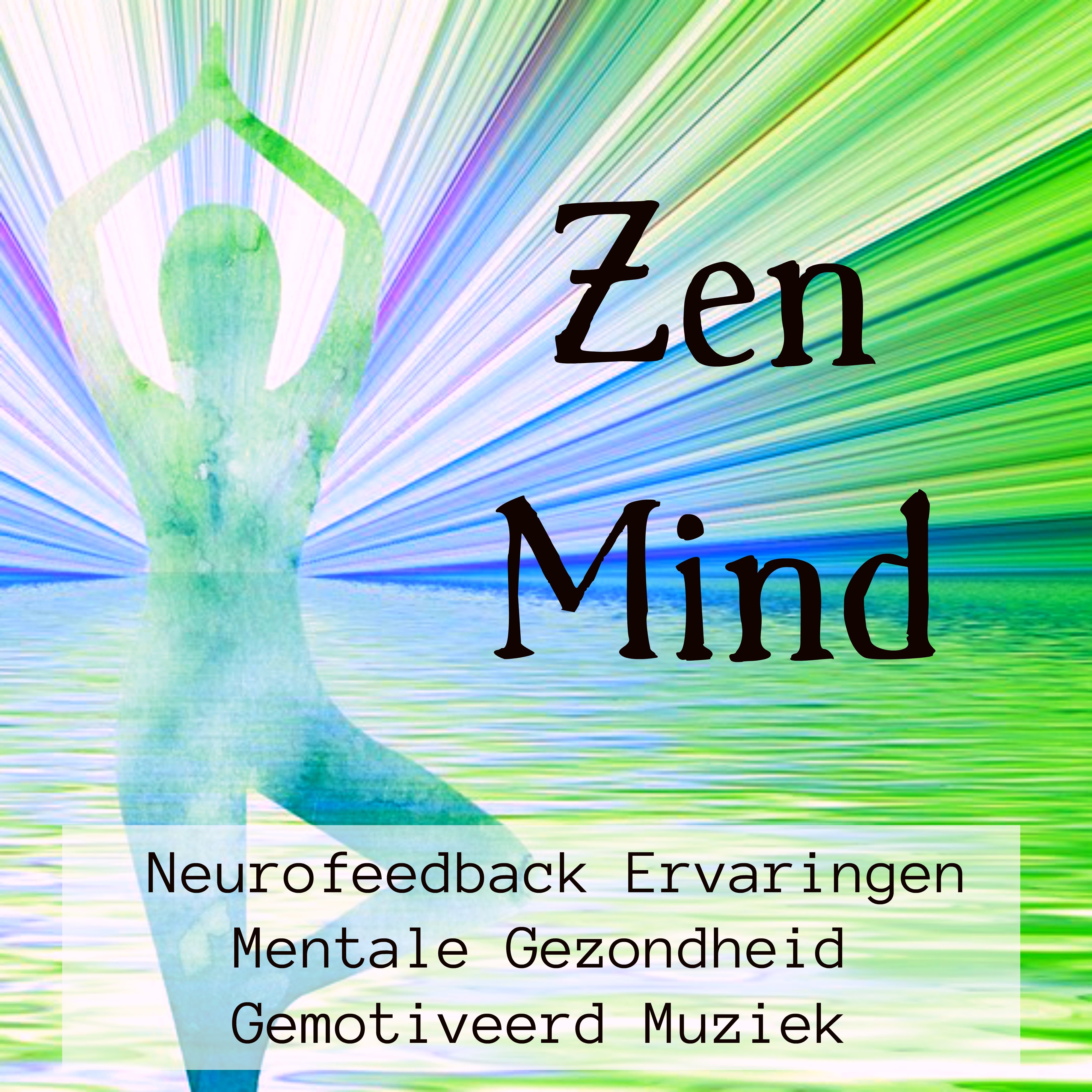 Zen Mind - Gemotiveerd Neurofeedback Ervaringen Mentale Gezondheid Muziek voor Chakra Opleiding Energiecentrum Spirituele Genezing met Natuur New Age Instrumentale Geluiden