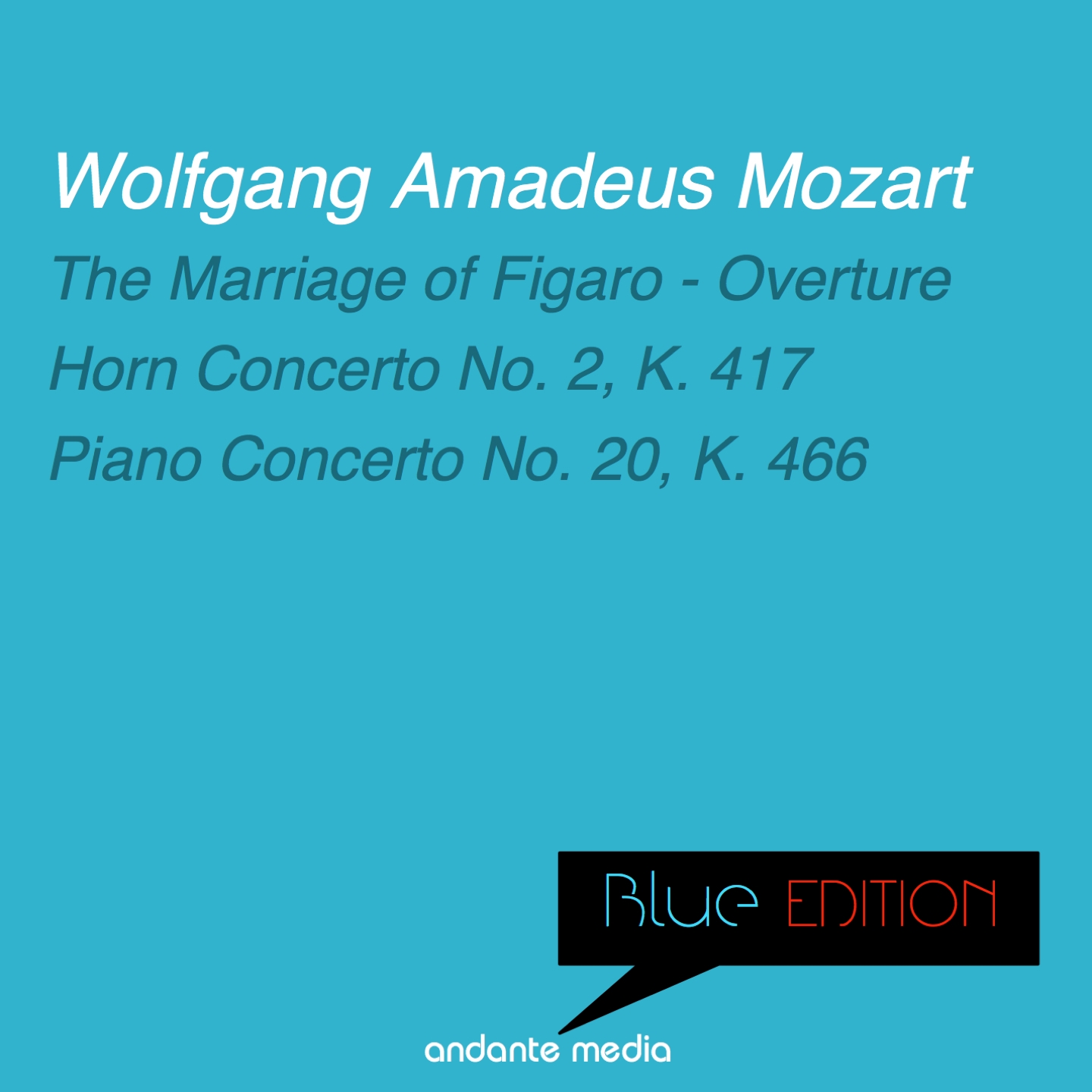 Blue Edition - Mozart: The Marriage of Figaro - Overture & Piano Concerto No. 20, K. 466