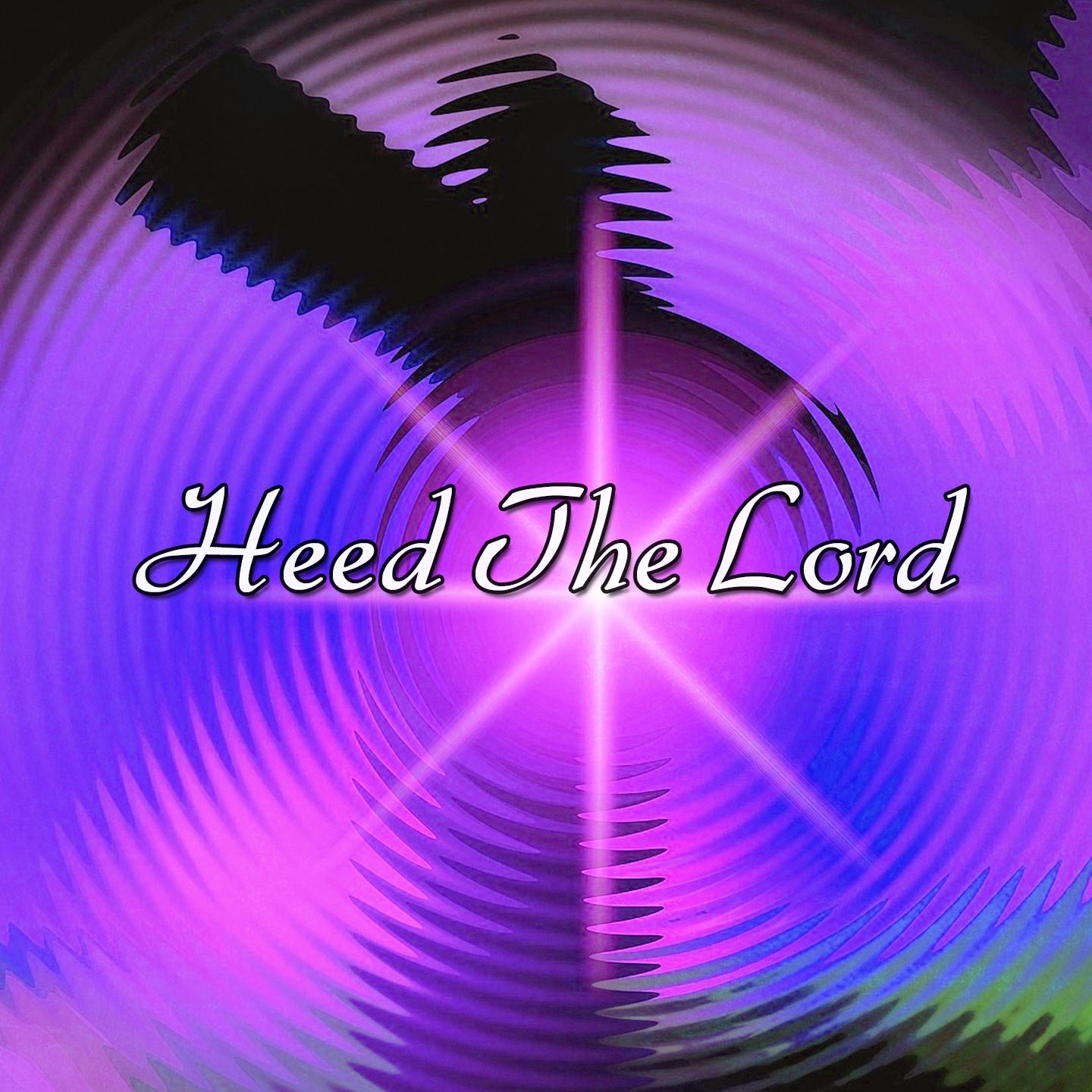 Heed The Lord