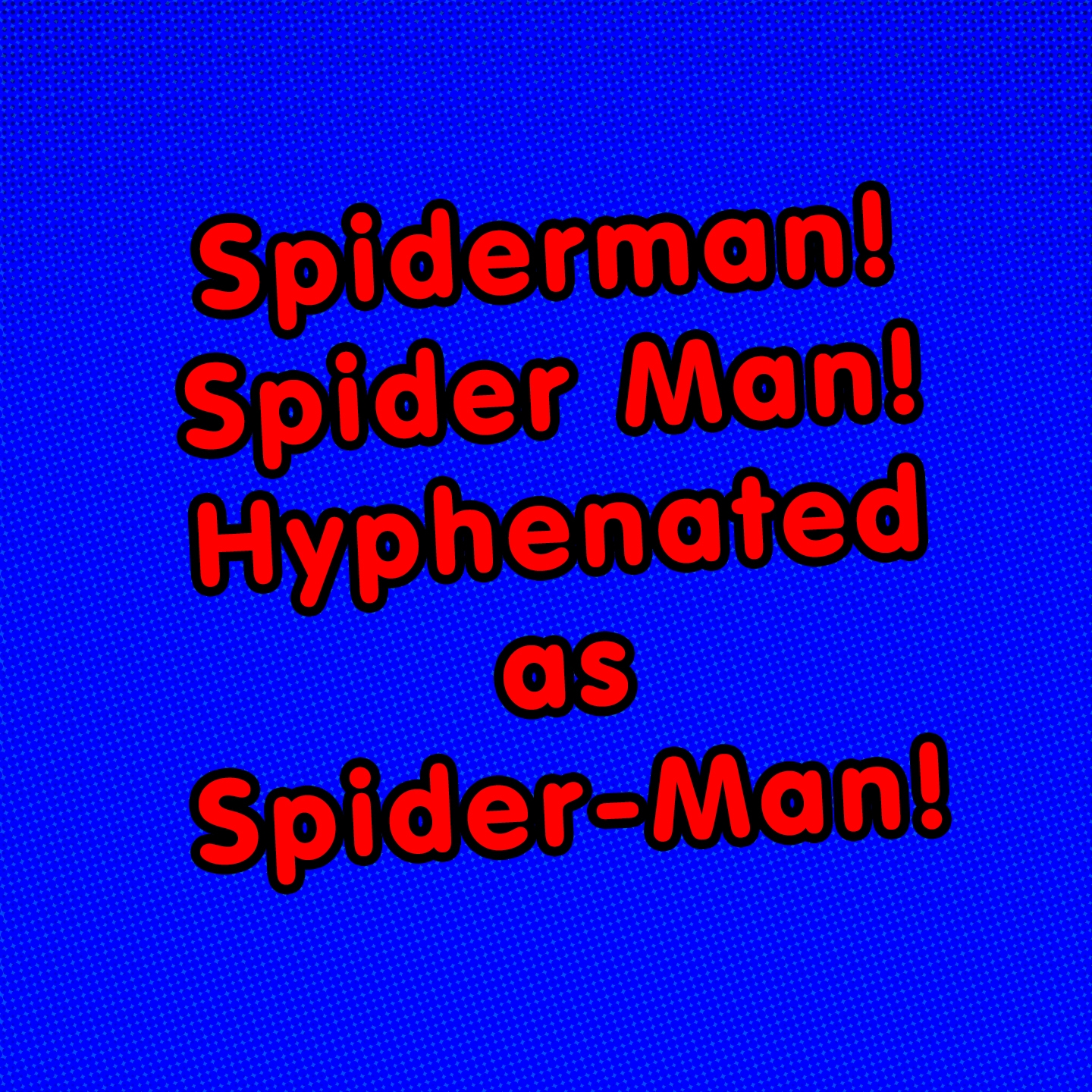 Spiderman! Spider Man! Hyphenated as Spider-Man! (Acapella)