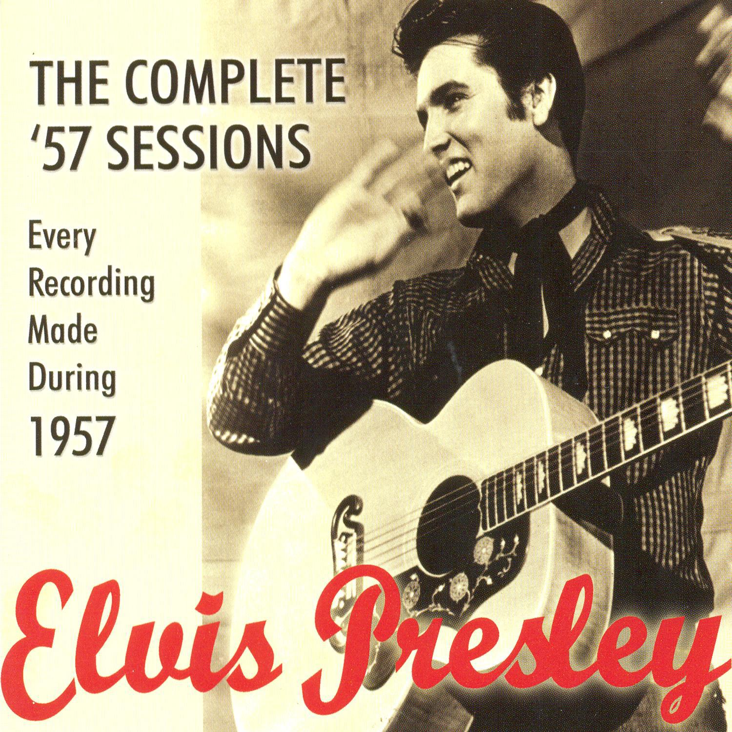 The Complete '57 Sessions: Elvis Presley Every Recording Made During 1957