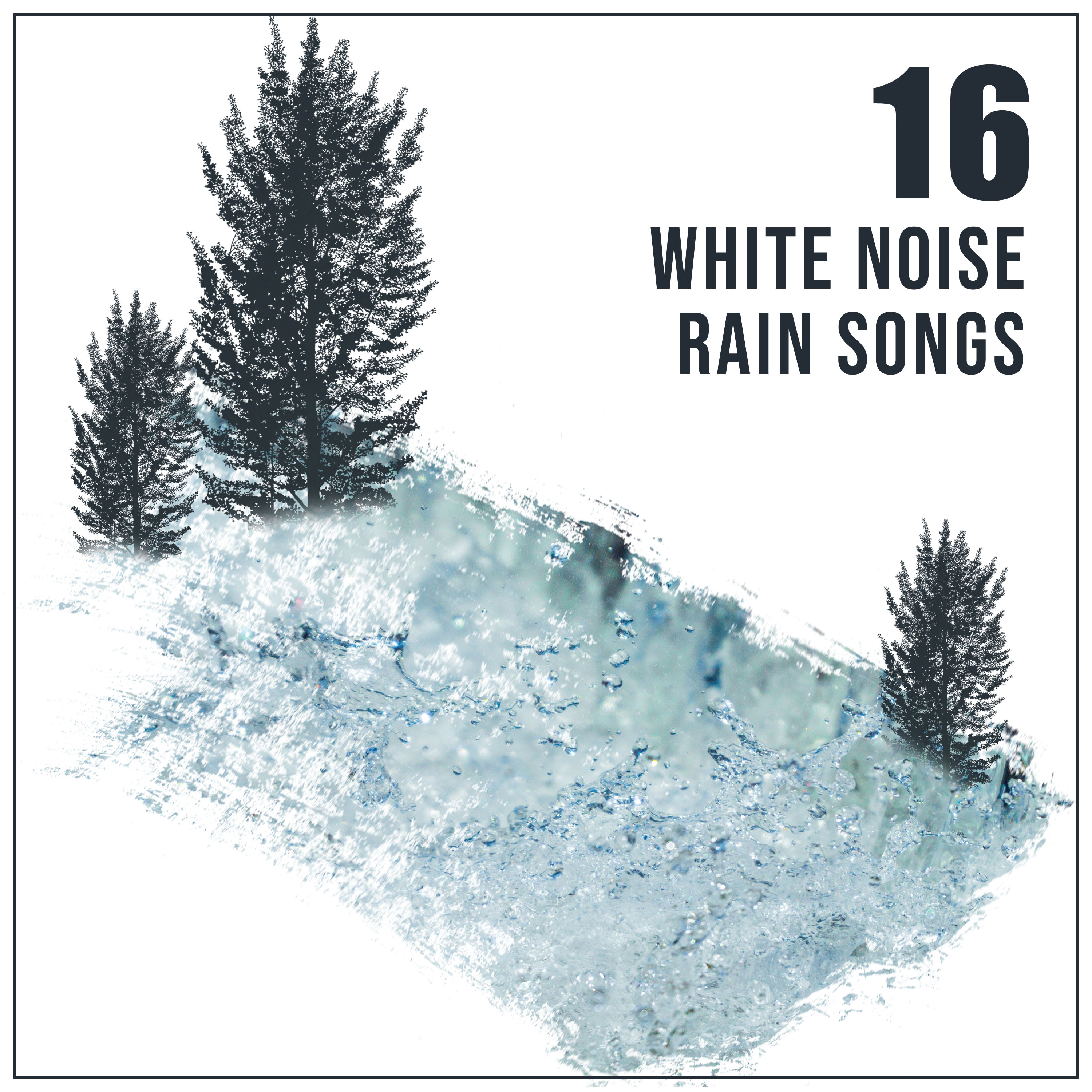 #16 White Noise Rain Songs to Sleep Easy
