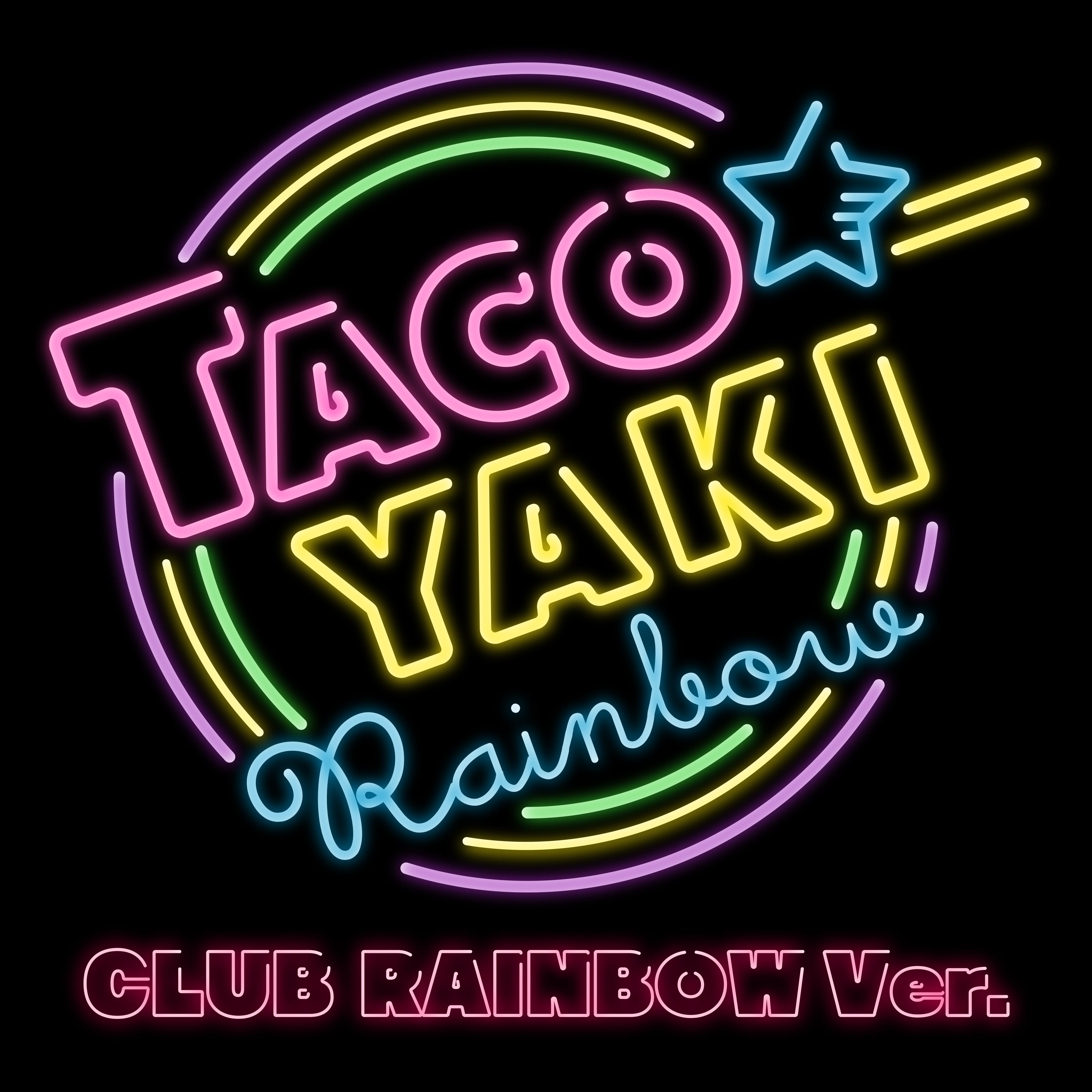 TACOYAKI Rainbow (CLUB RAINBOW Ver.)