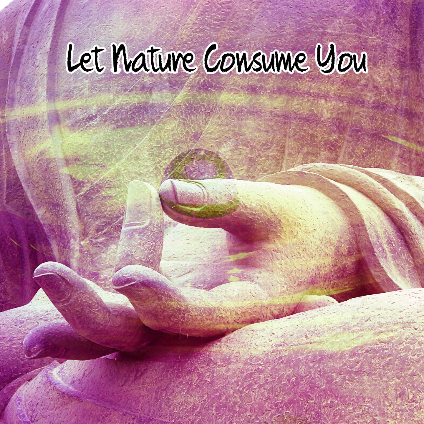 Let Nature Consume You