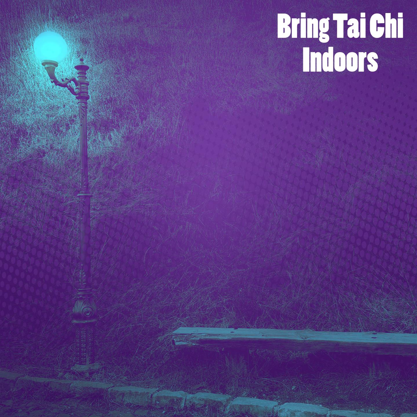 Bring Tai Chi Indoors