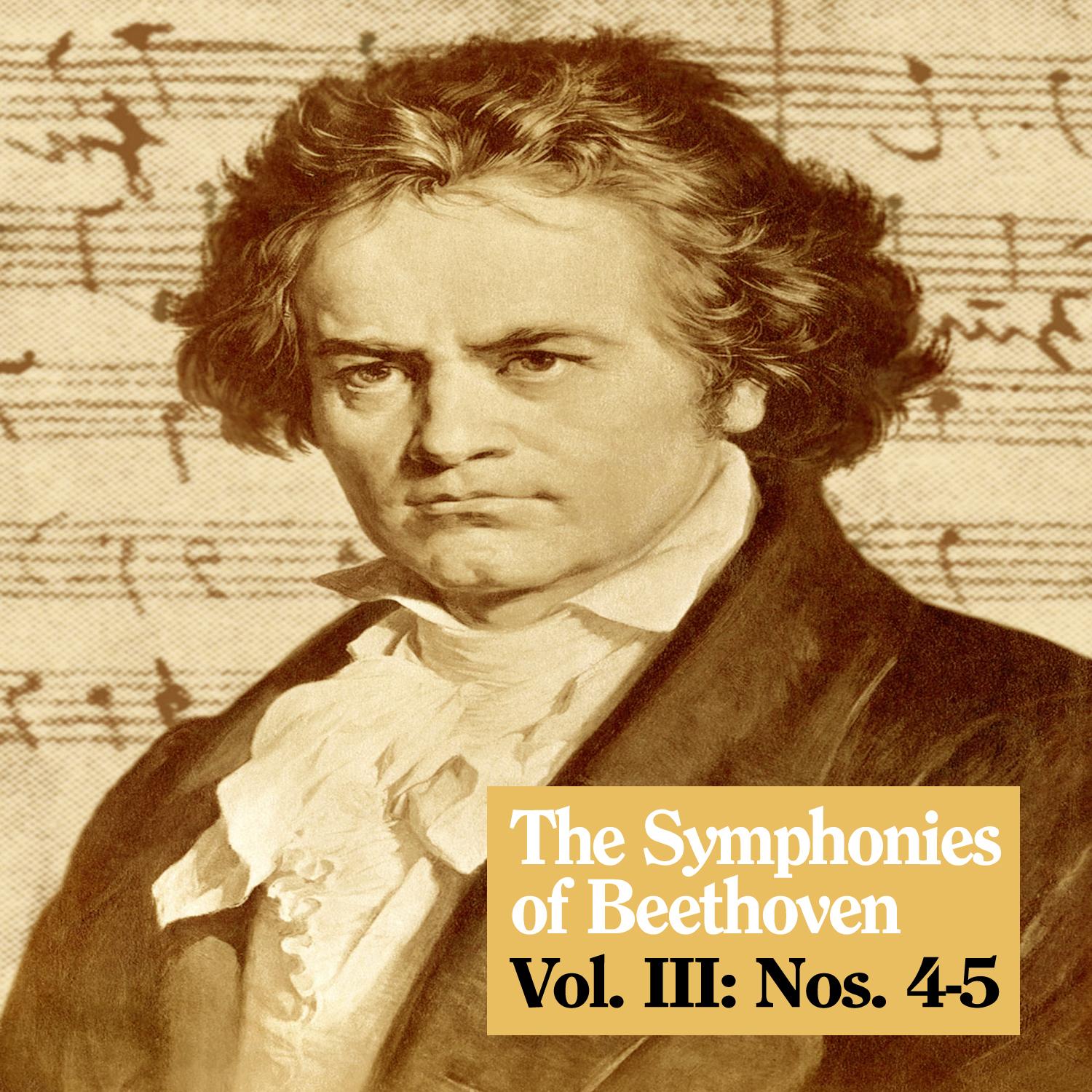 The Symphonies of Beethoven, Vol. III: Nos. 4-5