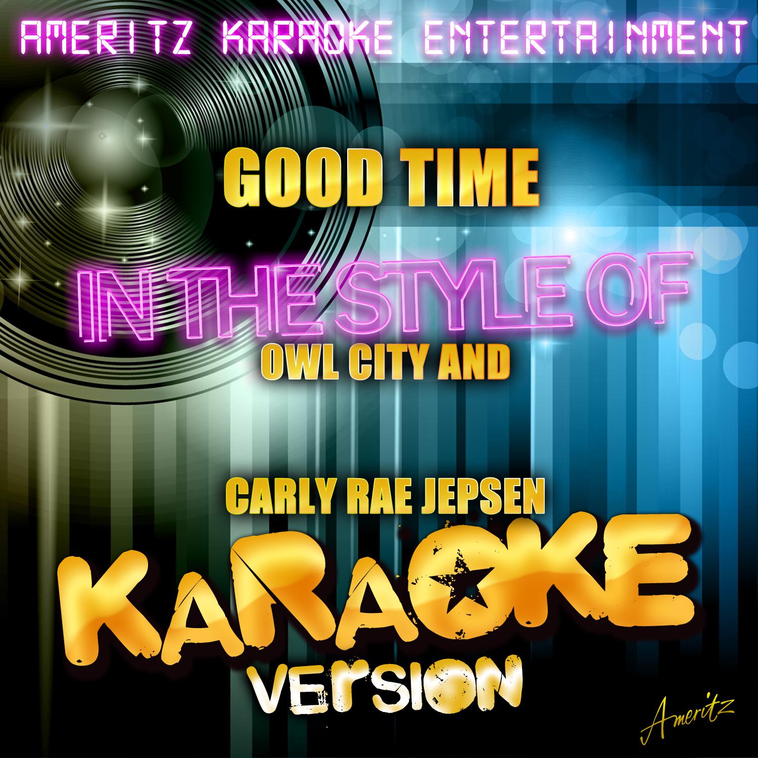 Good Time (In the Style of Owl City and Carly Rae Jepsen) [Karaoke Version]