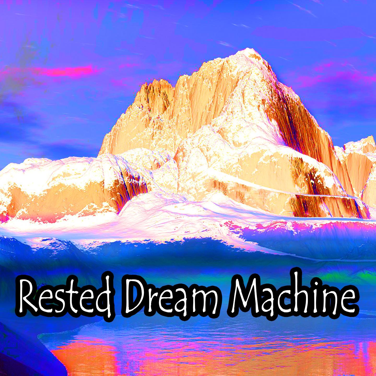 Rested Dream Machine