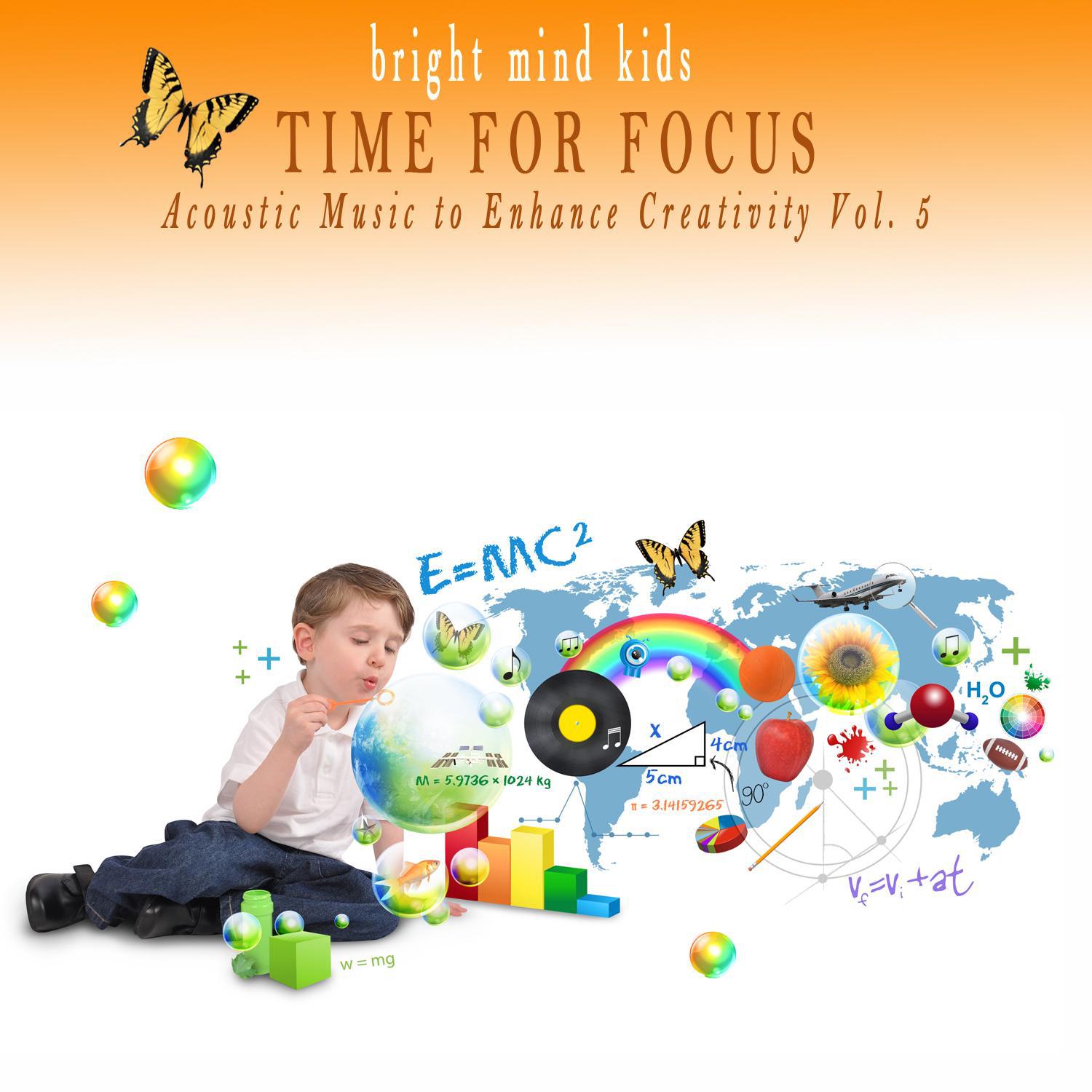 Time for Focus: Acoustic Music to Enhance Creativity (Bright Mind Kids), Vol. 5