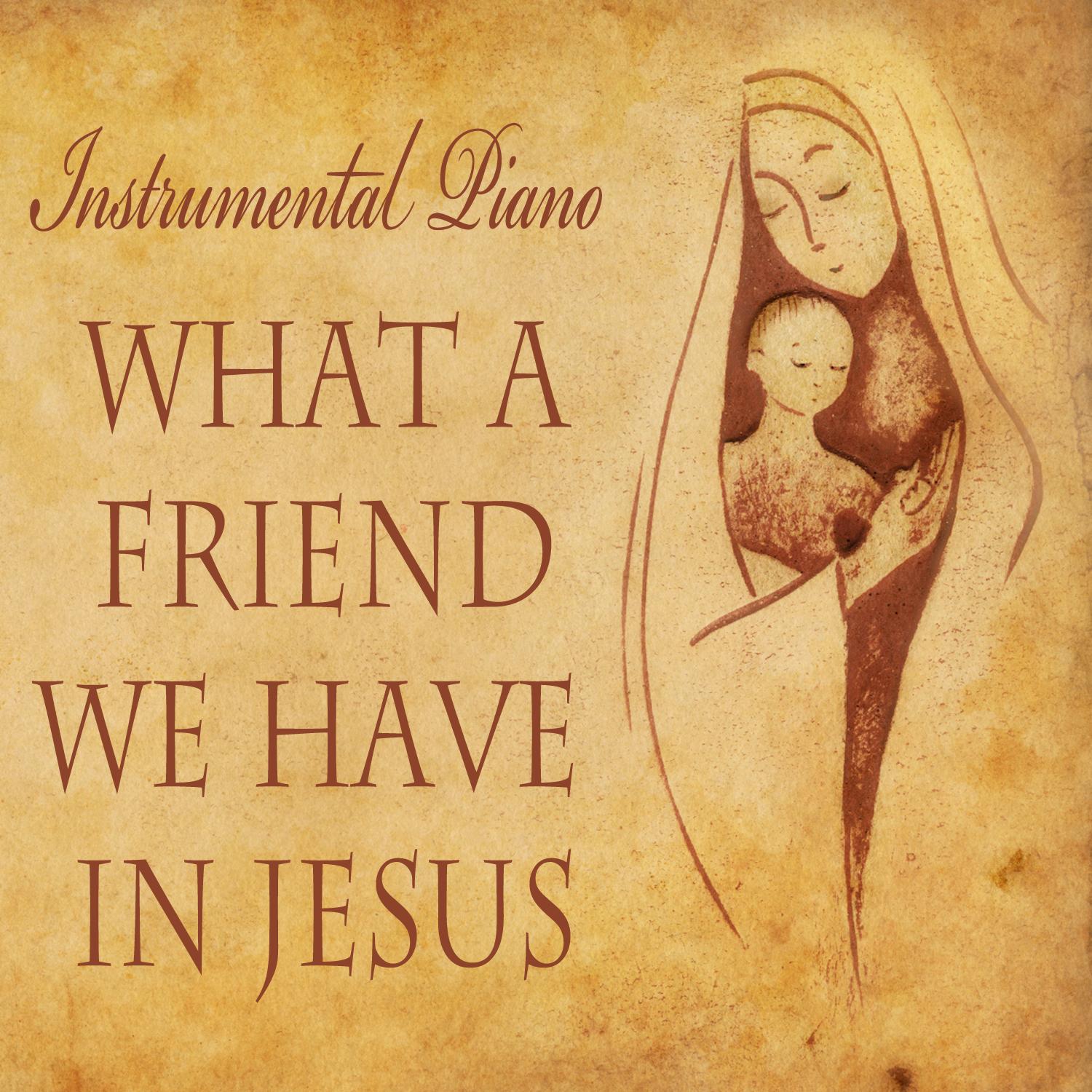 Instrumental Piano: What a Friend We Have in Jesus