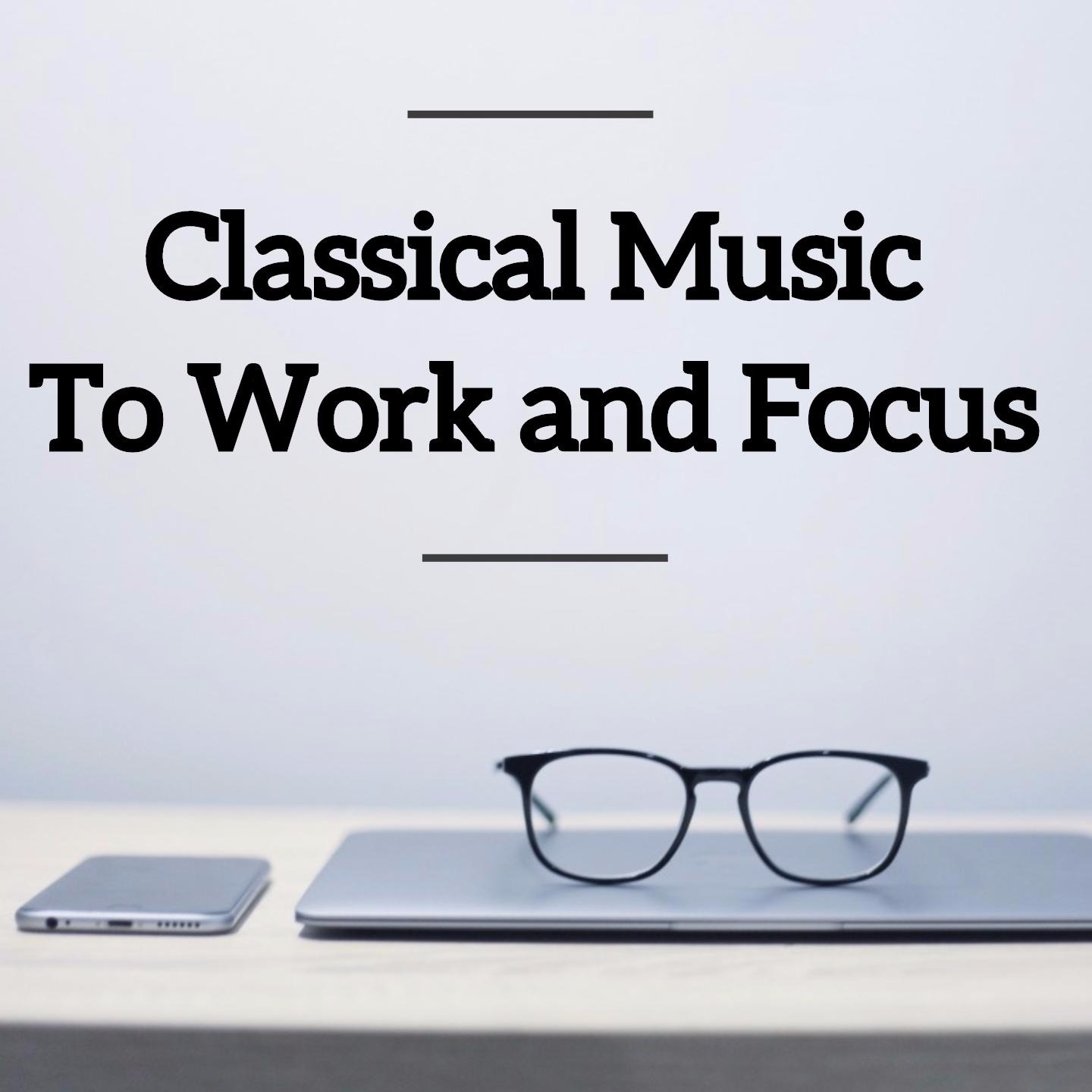 Classical Music To Work and Focus