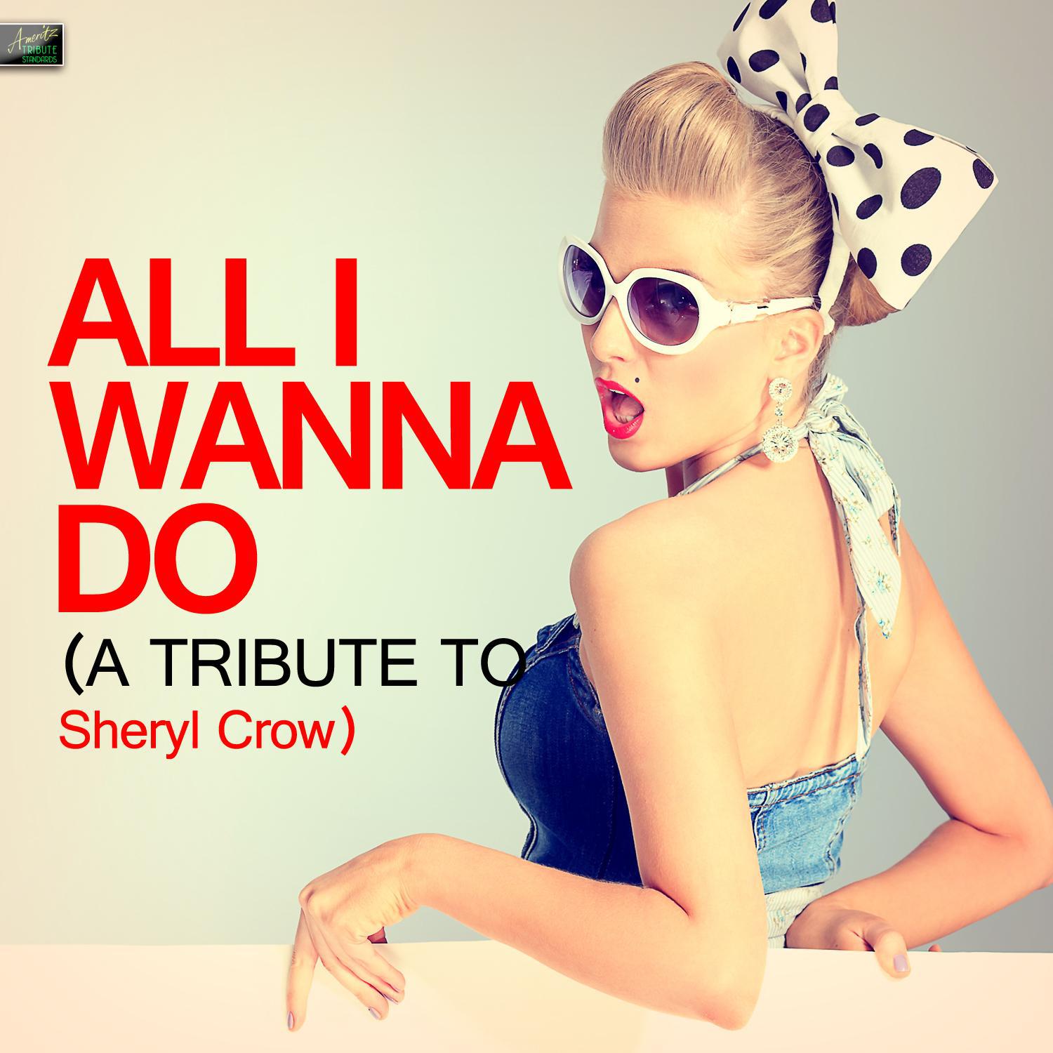All I Wanna Do (A Tribute to Sheryl Crow)