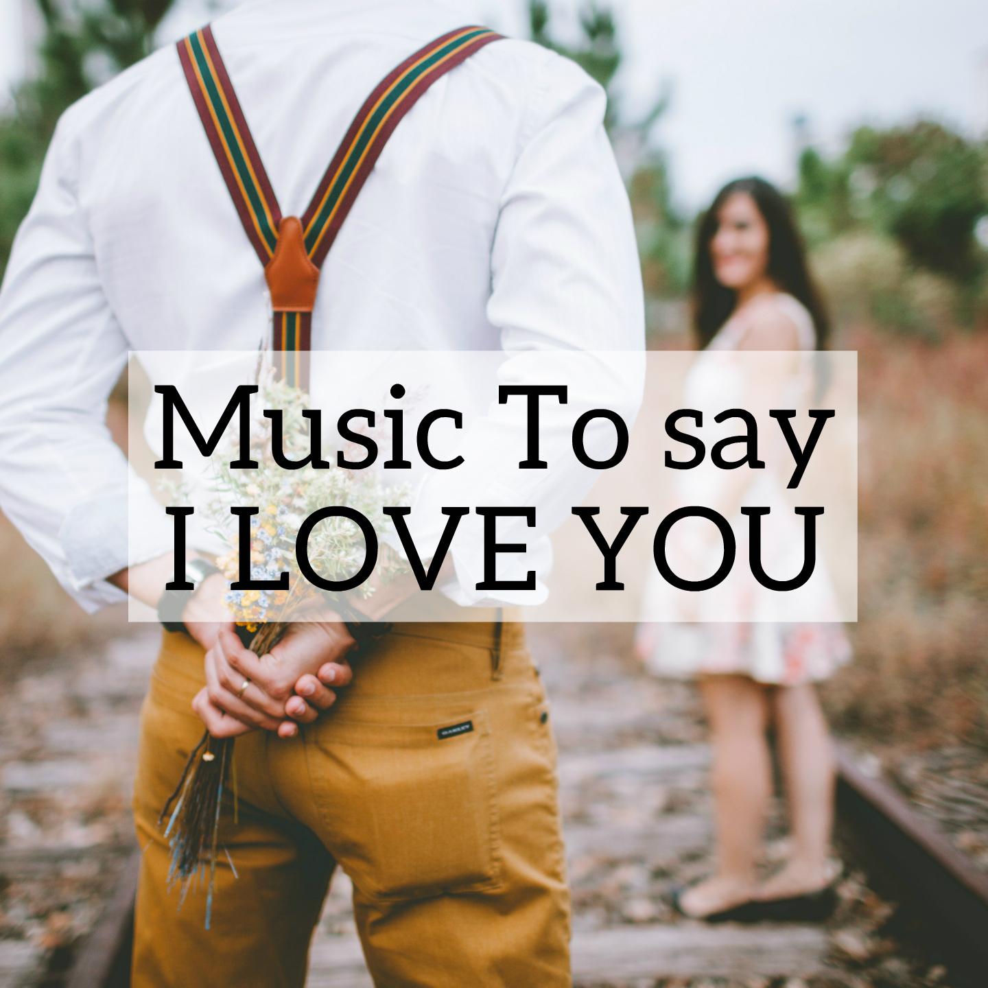 Music to say I love you