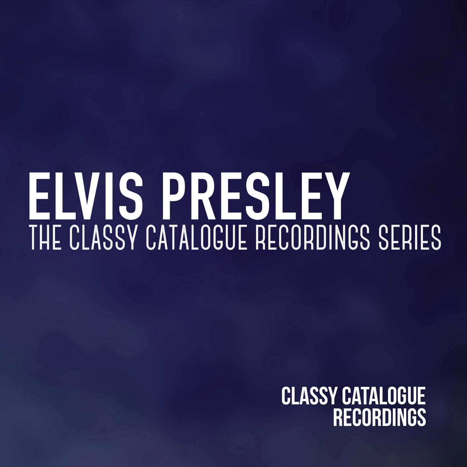 Elvis Presley - The Classy Catalogue Recordings Series